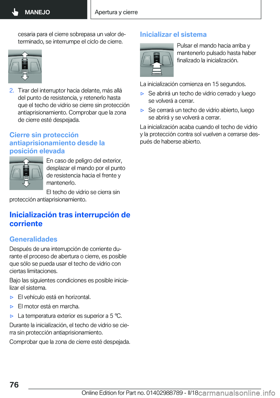BMW X5 2018  Manuales de Empleo (in Spanish) �c�e�s�a�r�i�a� �p�a�r�a� �e�l� �c�i�e�r�r�e� �s�o�b�r�e�p�a�s�a� �u�n� �v�a�l�o�r� �d�eª�t�e�r�m�i�n�a�d�o�,� �s�e� �i�n�t�e�r�r�u�m�p�e� �e�l� �c�i�c�l�o� �d�e� �c�i�e�r�r�e�.�2�.�T�i�r�a�r� �d�e�