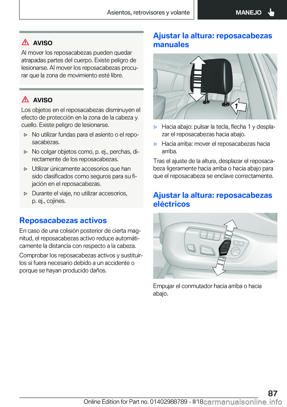 BMW X5 2018  Manuales de Empleo (in Spanish) �A�V�I�S�O
�A�l� �m�o�v�e�r� �l�o�s� �r�e�p�o�s�a�c�a�b�e�z�a�s� �p�u�e�d�e�n� �q�u�e�d�a�r
�a�t�r�a�p�a�d�a�s� �p�a�r�t�e�s� �d�e�l� �c�u�e�r�p�o�.� �E�x�i�s�t�e� �p�e�l�i�g�r�o� �d�e
�l�e�s�i�o�n�a�