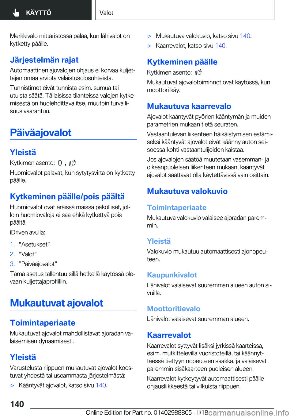BMW X5 2018  Omistajan Käsikirja (in Finnish) �M�e�r�k�k�i�v�a�l�o� �m�i�t�t�a�r�i�s�t�o�s�s�a� �p�a�l�a�a�,� �k�u�n� �l�