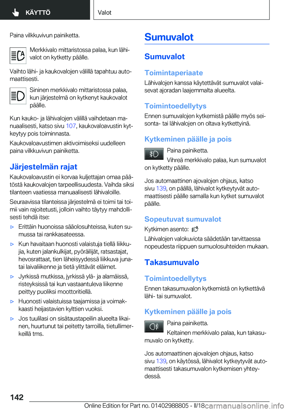 BMW X5 2018  Omistajan Käsikirja (in Finnish) �P�a�i�n�a� �v�i�l�k�k�u�v�i�v�u�n� �p�a�i�n�i�k�e�t�t�a�.�M�e�r�k�k�i�v�a�l�o� �m�i�t�t�a�r�i�s�t�o�s�s�a� �p�a�l�a�a�,� �k�u�n� �l�