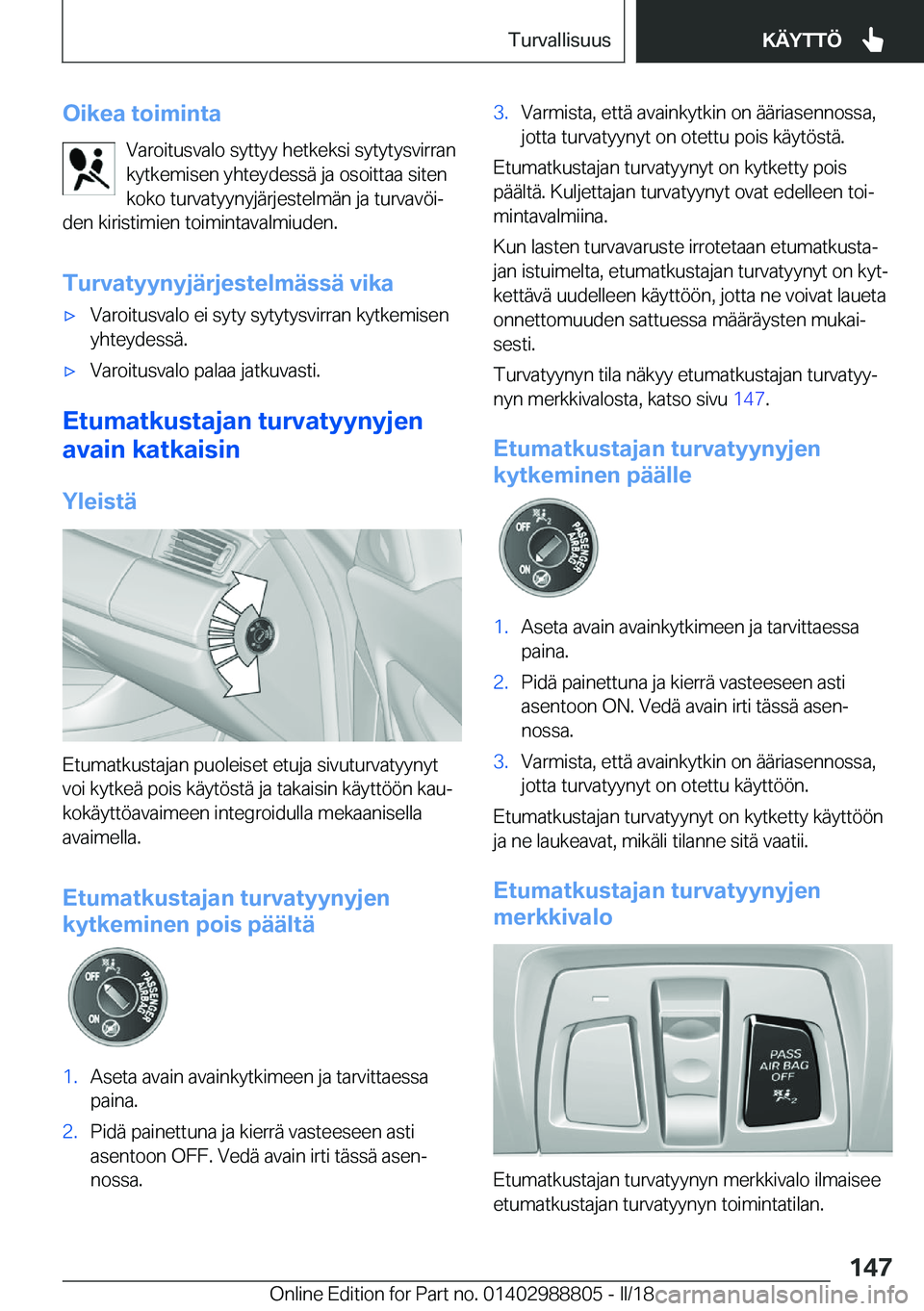 BMW X5 2018  Omistajan Käsikirja (in Finnish) �O�i�k�e�a��t�o�i�m�i�n�t�a�V�a�r�o�i�t�u�s�v�a�l�o� �s�y�t�t�y�y� �h�e�t�k�e�k�s�i� �s�y�t�y�t�y�s�v�i�r�r�a�n�k�y�t�k�e�m�i�s�e�n� �y�h�t�e�y�d�e�s�s�