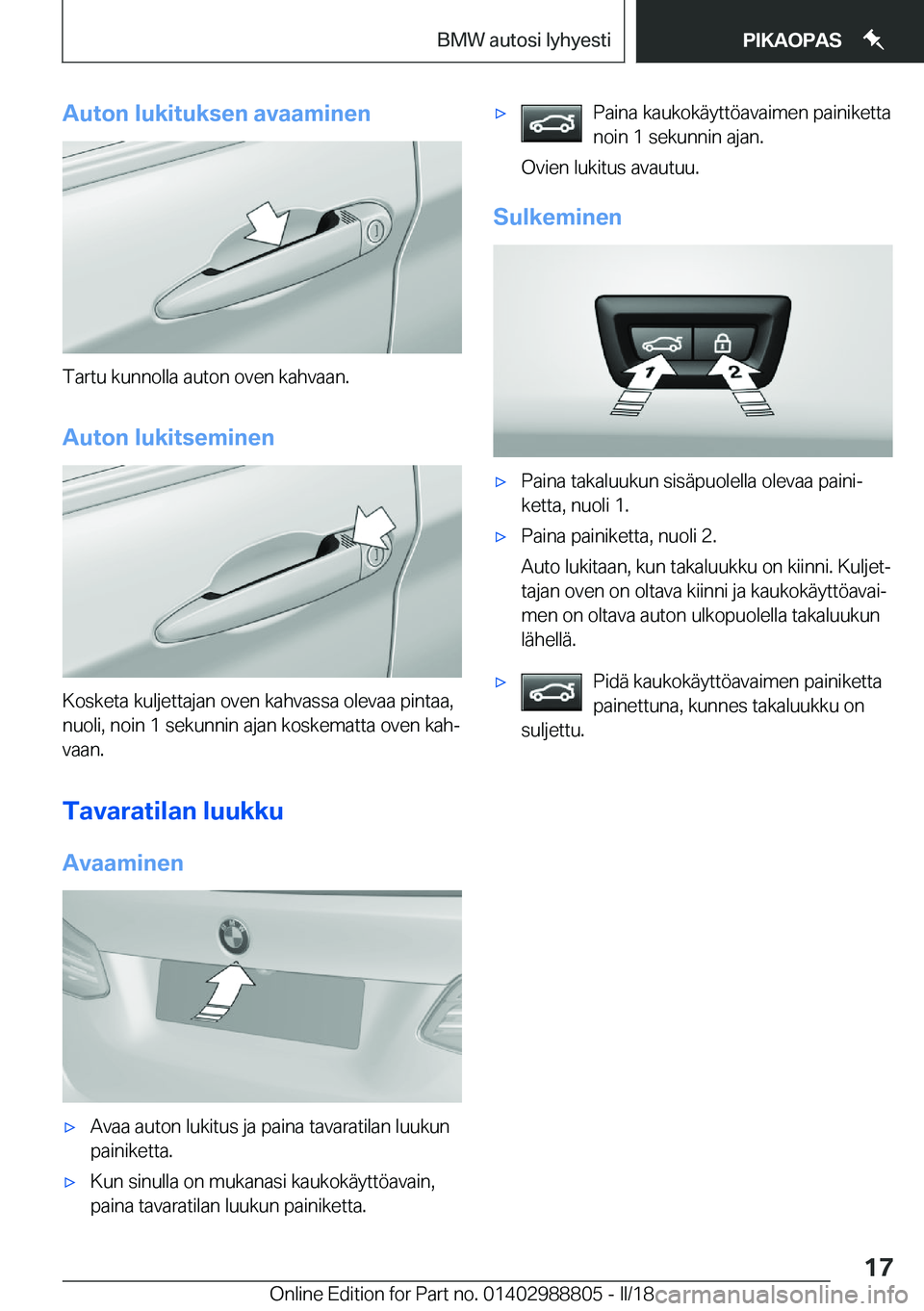 BMW X5 2018  Omistajan Käsikirja (in Finnish) �A�u�t�o�n��l�u�k�i�t�u�k�s�e�n��a�v�a�a�m�i�n�e�n
�T�a�r�t�u� �k�u�n�n�o�l�l�a� �a�u�t�o�n� �o�v�e�n� �k�a�h�v�a�a�n�.
�A�u�t�o�n��l�u�k�i�t�s�e�m�i�n�e�n
�K�o�s�k�e�t�a� �k�u�l�j�e�t�t�a�j�a�n� �