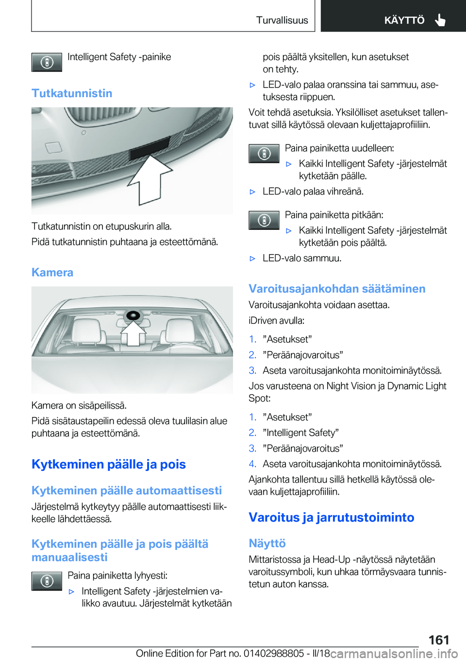 BMW X5 2018  Omistajan Käsikirja (in Finnish) �I�n�t�e�l�l�i�g�e�n�t� �S�a�f�e�t�y� �-�p�a�i�n�i�k�e
�T�u�t�k�a�t�u�n�n�i�s�t�i�n
�T�u�t�k�a�t�u�n�n�i�s�t�i�n� �o�n� �e�t�u�p�u�s�k�u�r�i�n� �a�l�l�a�.
�P�i�d�