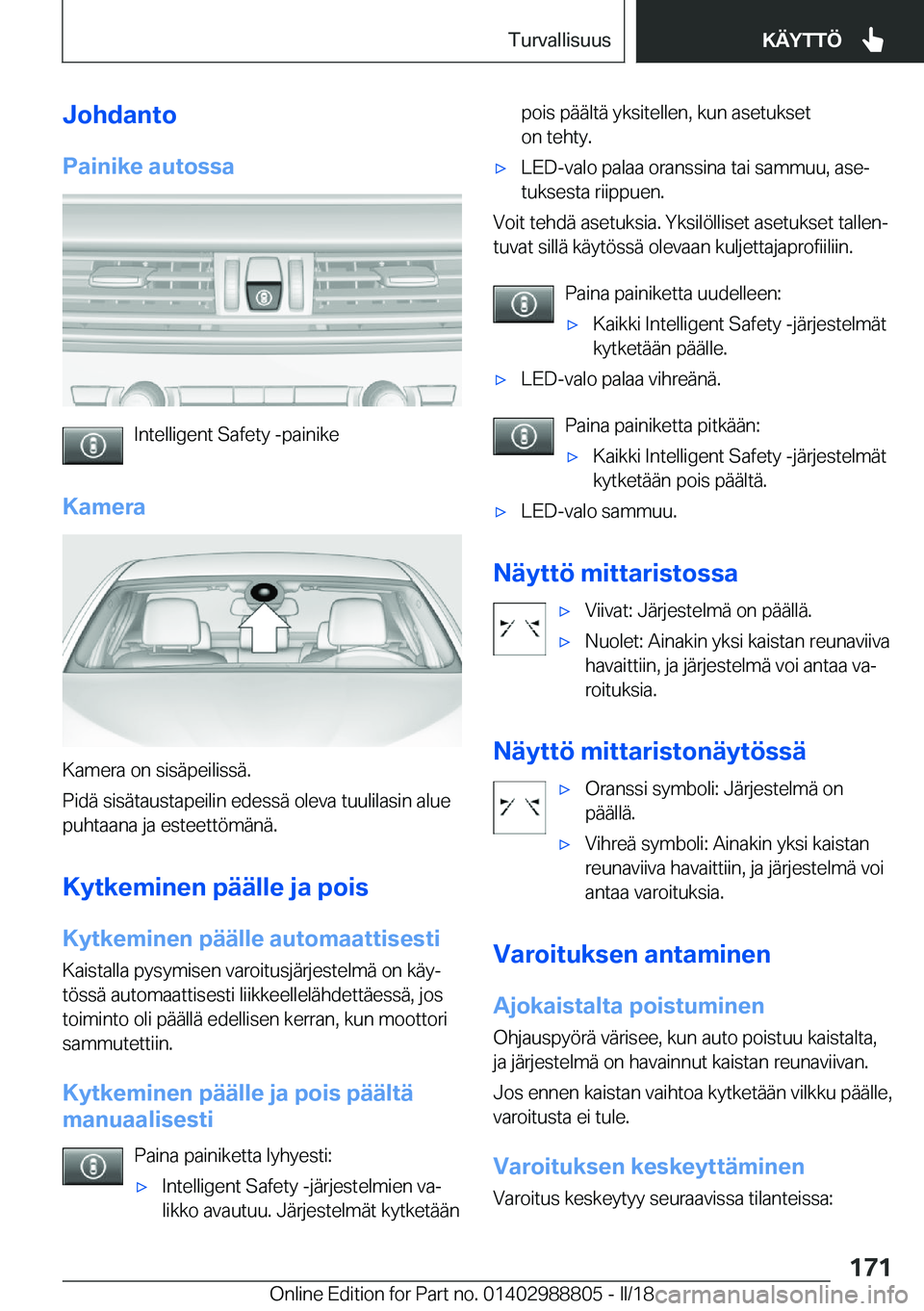 BMW X5 2018  Omistajan Käsikirja (in Finnish) �J�o�h�d�a�n�t�o
�P�a�i�n�i�k�e��a�u�t�o�s�s�a
�I�n�t�e�l�l�i�g�e�n�t� �S�a�f�e�t�y� �-�p�a�i�n�i�k�e
�K�a�m�e�r�a
�K�a�m�e�r�a� �o�n� �s�i�s�