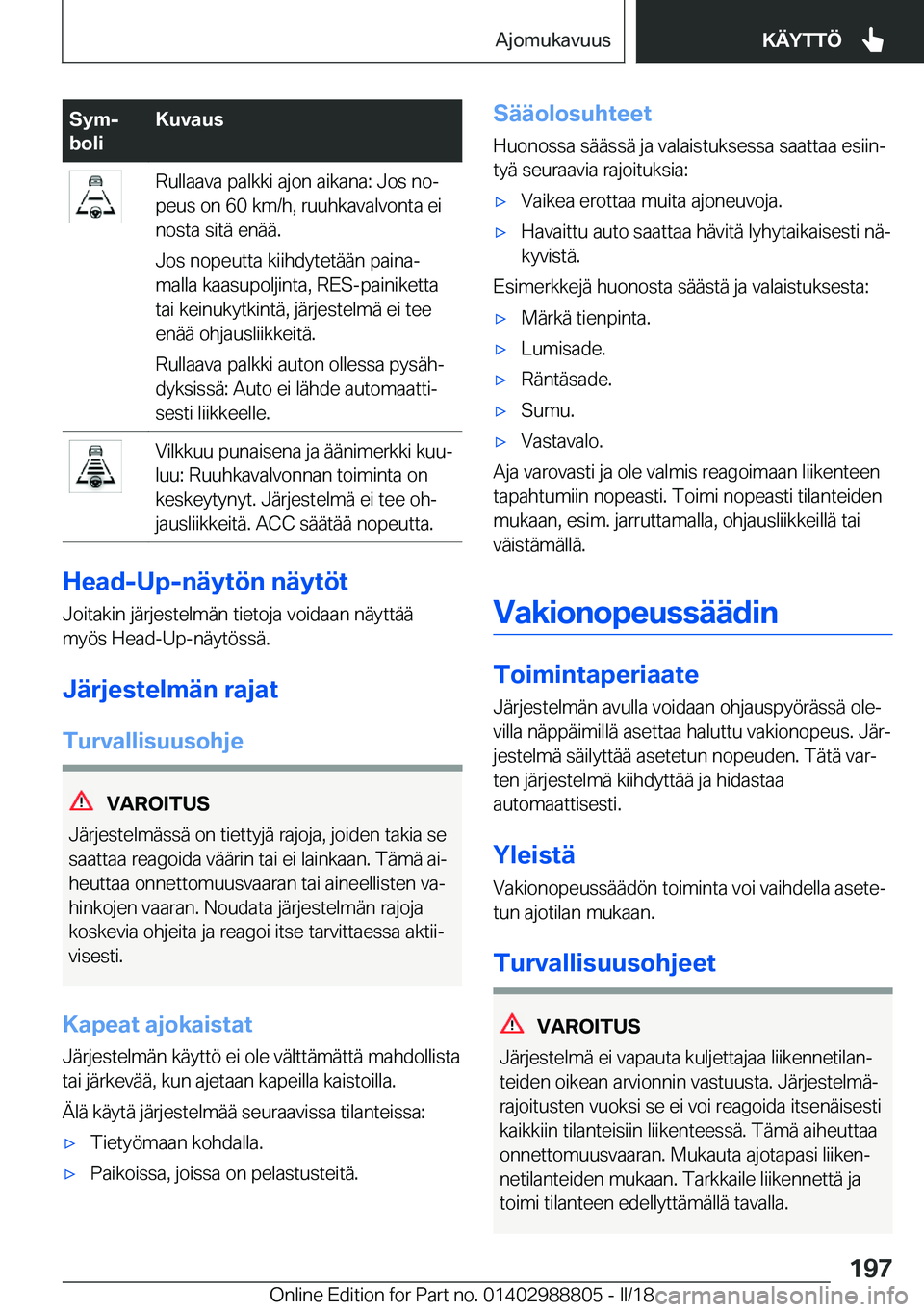 BMW X5 2018  Omistajan Käsikirja (in Finnish) �S�y�mj
�b�o�l�i�K�u�v�a�u�s�R�u�l�l�a�a�v�a� �p�a�l�k�k�i� �a�j�o�n� �a�i�k�a�n�a�:� �J�o�s� �n�oj
�p�e�u�s� �o�n� �6�0� �k�m�/�h�,� �r�u�u�h�k�a�v�a�l�v�o�n�t�a� �e�i
�n�o�s�t�a� �s�i�t�