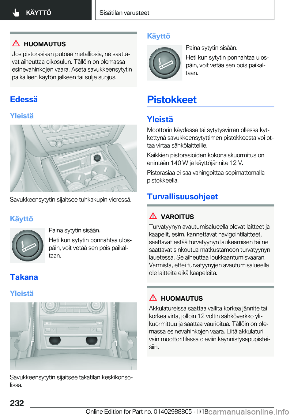 BMW X5 2018  Omistajan Käsikirja (in Finnish) �H�U�O�M�A�U�T�U�S
�J�o�s� �p�i�s�t�o�r�a�s�i�a�a�n� �p�u�t�o�a�a� �m�e�t�a�l�l�i�o�s�i�a�,� �n�e� �s�a�a�t�t�aj �v�a�t� �a�i�h�e�u�t�t�a�a� �o�i�k�o�s�u�l�u�n�.� �T�