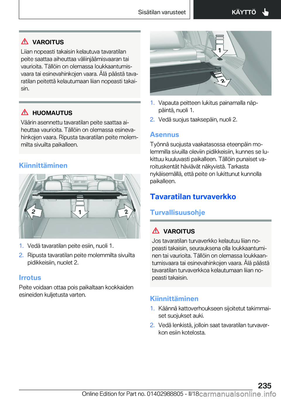 BMW X5 2018  Omistajan Käsikirja (in Finnish) �V�A�R�O�I�T�U�S
�L�i�i�a�n� �n�o�p�e�a�s�t�i� �t�a�k�a�i�s�i�n� �k�e�l�a�u�t�u�v�a� �t�a�v�a�r�a�t�i�l�a�n
�p�e�i�t�e� �s�a�a�t�t�a�a� �a�i�h�e�u�t�t�a�a� �v�
