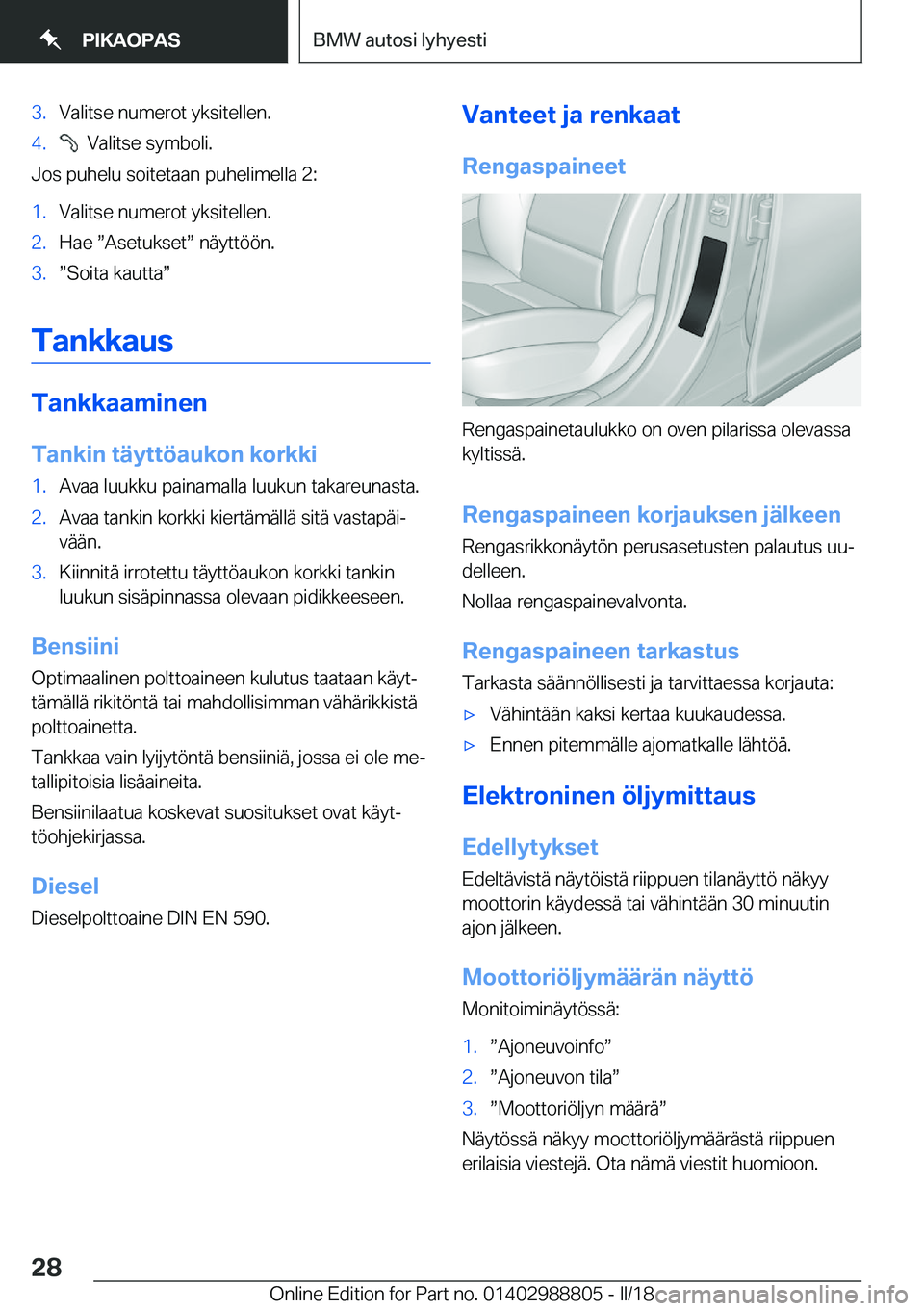 BMW X5 2018  Omistajan Käsikirja (in Finnish) �3�.�V�a�l�i�t�s�e� �n�u�m�e�r�o�t� �y�k�s�i�t�e�l�l�e�n�.�4�.� � �V�a�l�i�t�s�e� �s�y�m�b�o�l�i�.
�J�o�s� �p�u�h�e�l�u� �s�o�i�t�e�t�a�a�n� �p�u�h�e�l�i�m�e�l�l�a� �2�:
�1�.�V�a�l�i�t�s�e� �n�u�m�e�r