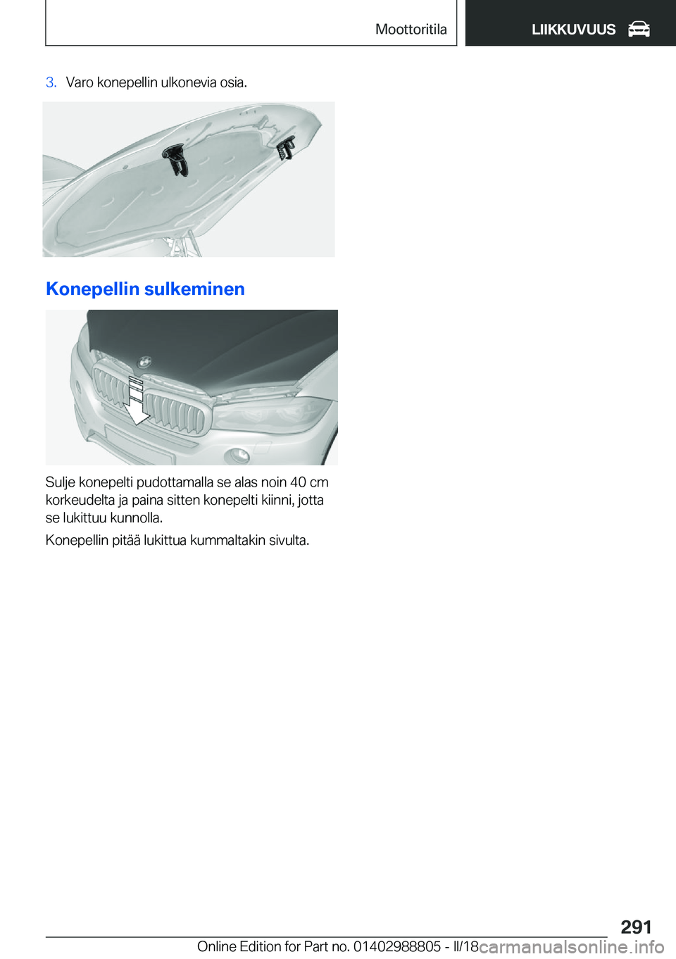 BMW X5 2018  Omistajan Käsikirja (in Finnish) �3�.�V�a�r�o� �k�o�n�e�p�e�l�l�i�n� �u�l�k�o�n�e�v�i�a� �o�s�i�a�.
�K�o�n�e�p�e�l�l�i�n��s�u�l�k�e�m�i�n�e�n
�S�u�l�j�e� �k�o�n�e�p�e�l�t�i� �p�u�d�o�t�t�a�m�a�l�l�a� �s�e� �a�l�a�s� �n�o�i�n� �4�0� 