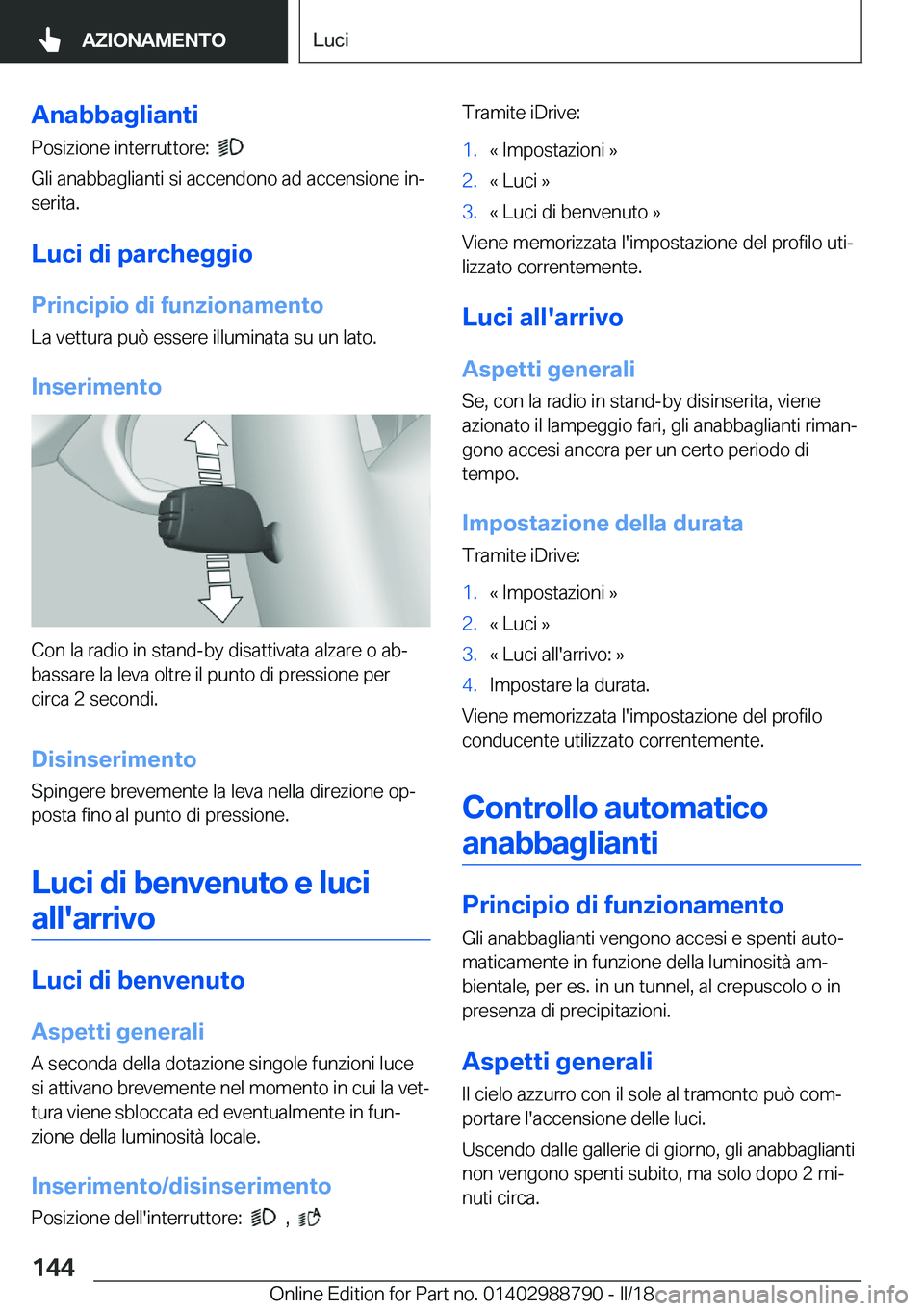 BMW X5 2018  Libretti Di Uso E manutenzione (in Italian) �A�n�a�b�b�a�g�l�i�a�n�t�i
�P�o�s�i�z�i�o�n�e� �i�n�t�e�r�r�u�t�t�o�r�e�:� � 
� 
�G�l�i� �a�n�a�b�b�a�g�l�i�a�n�t�i� �s�i� �a�c�c�e�n�d�o�n�o� �a�d� �a�c�c�e�n�s�i�o�n�e� �i�nª
�s�e�r�i�t�a�.
�L�u�c