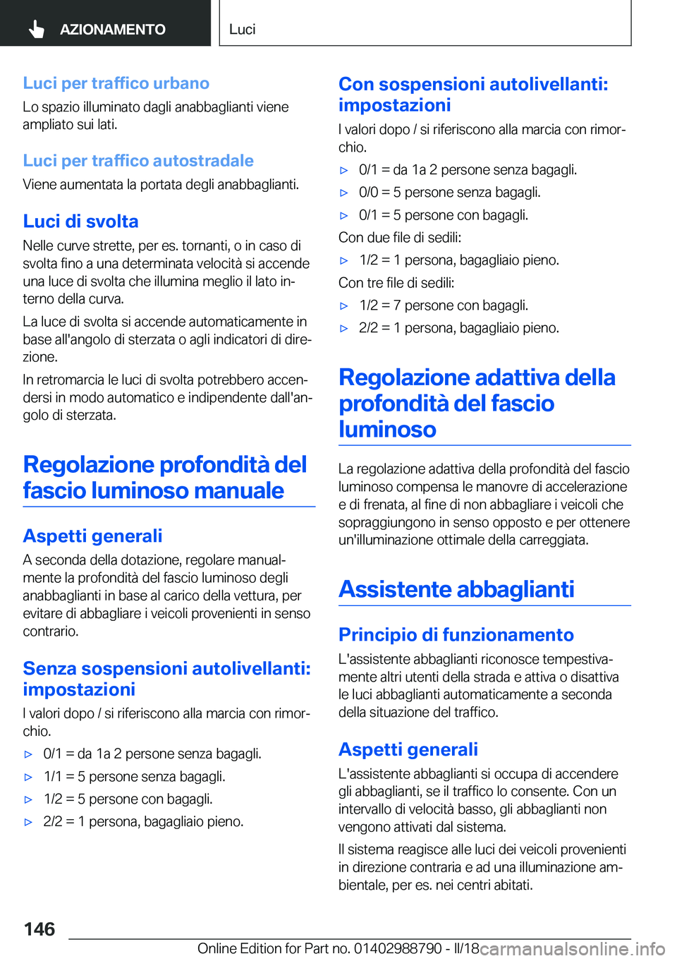 BMW X5 2018  Libretti Di Uso E manutenzione (in Italian) �L�u�c�i��p�e�r��t�r�a�f�f�i�c�o��u�r�b�a�n�o
�L�o� �s�p�a�z�i�o� �i�l�l�u�m�i�n�a�t�o� �d�a�g�l�i� �a�n�a�b�b�a�g�l�i�a�n�t�i� �v�i�e�n�e �a�m�p�l�i�a�t�o� �s�u�i� �l�a�t�i�.
�L�u�c�i��p�e�r��t�