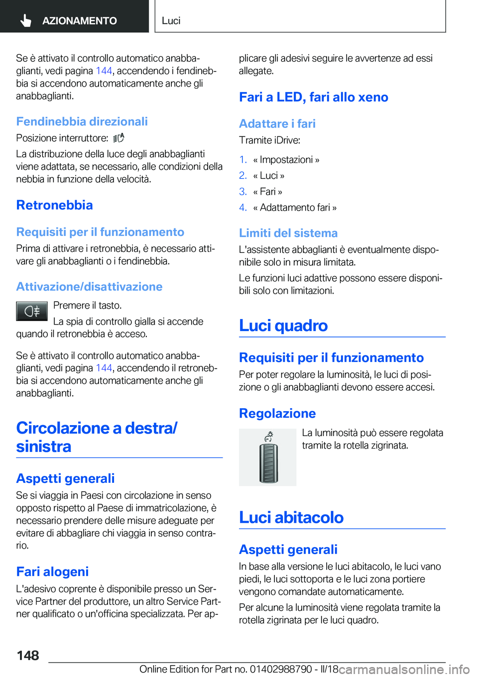 BMW X5 2018  Libretti Di Uso E manutenzione (in Italian) �S�e� �è� �a�t�t�i�v�a�t�o� �i�l� �c�o�n�t�r�o�l�l�o� �a�u�t�o�m�a�t�i�c�o� �a�n�a�b�b�aª�g�l�i�a�n�t�i�,� �v�e�d�i� �p�a�g�i�n�a�  �1�4�4�,� �a�c�c�e�n�d�e�n�d�o� �i� �f�e�n�d�i�n�e�bª
�b�i�a� �