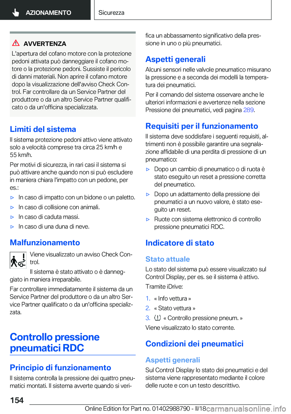 BMW X5 2018  Libretti Di Uso E manutenzione (in Italian) �A�V�V�E�R�T�E�N�Z�A
�L�'�a�p�e�r�t�u�r�a� �d�e�l� �c�o�f�a�n�o� �m�o�t�o�r�e� �c�o�n� �l�a� �p�r�o�t�e�z�i�o�n�e �p�e�d�o�n�i� �a�t�t�i�v�a�t�a� �p�u�