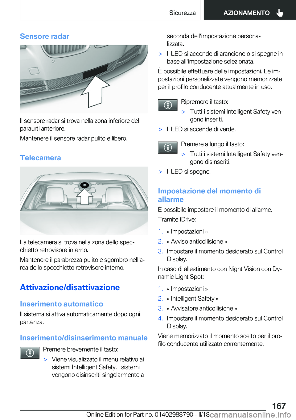 BMW X5 2018  Libretti Di Uso E manutenzione (in Italian) �S�e�n�s�o�r�e��r�a�d�a�r
�I�l� �s�e�n�s�o�r�e� �r�a�d�a�r� �s�i� �t�r�o�v�a� �n�e�l�l�a� �z�o�n�a� �i�n�f�e�r�i�o�r�e� �d�e�l�p�a�r�a�u�r�t�i� �a�n�t�e�r�i�o�r�e�.
�M�a�n�t�e�n�e�r�e� �i�l� �s�e�n�s