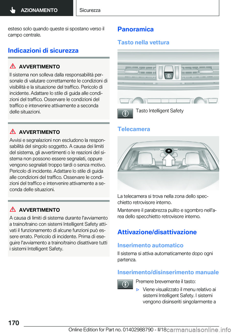BMW X5 2018  Libretti Di Uso E manutenzione (in Italian) �e�s�t�e�s�o� �s�o�l�o� �q�u�a�n�d�o� �q�u�e�s�t�e� �s�i� �s�p�o�s�t�a�n�o� �v�e�r�s�o� �i�l
�c�a�m�p�o� �c�e�n�t�r�a�l�e�.
�I�n�d�i�c�a�z�i�o�n�i��d�i��s�i�c�u�r�e�z�z�a
�A�V�V�E�R�T�I�M�E�N�T�O
�I