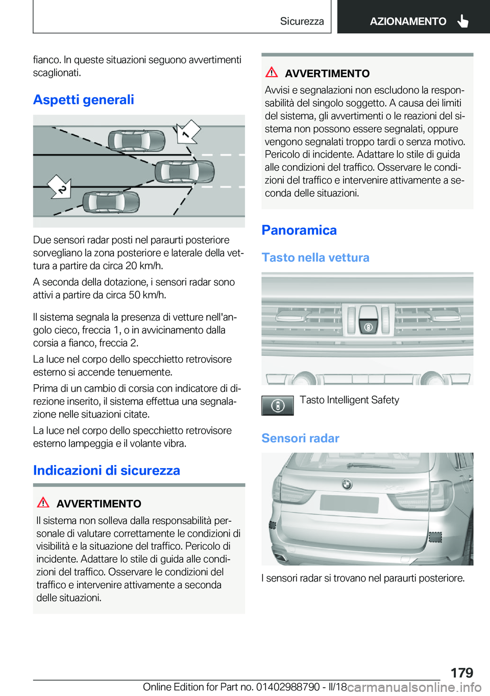 BMW X5 2018  Libretti Di Uso E manutenzione (in Italian) �f�i�a�n�c�o�.� �I�n� �q�u�e�s�t�e� �s�i�t�u�a�z�i�o�n�i� �s�e�g�u�o�n�o� �a�v�v�e�r�t�i�m�e�n�t�i�s�c�a�g�l�i�o�n�a�t�i�.
�A�s�p�e�t�t�i��g�e�n�e�r�a�l�i
�D�u�e� �s�e�n�s�o�r�i� �r�a�d�a�r� �p�o�s�t