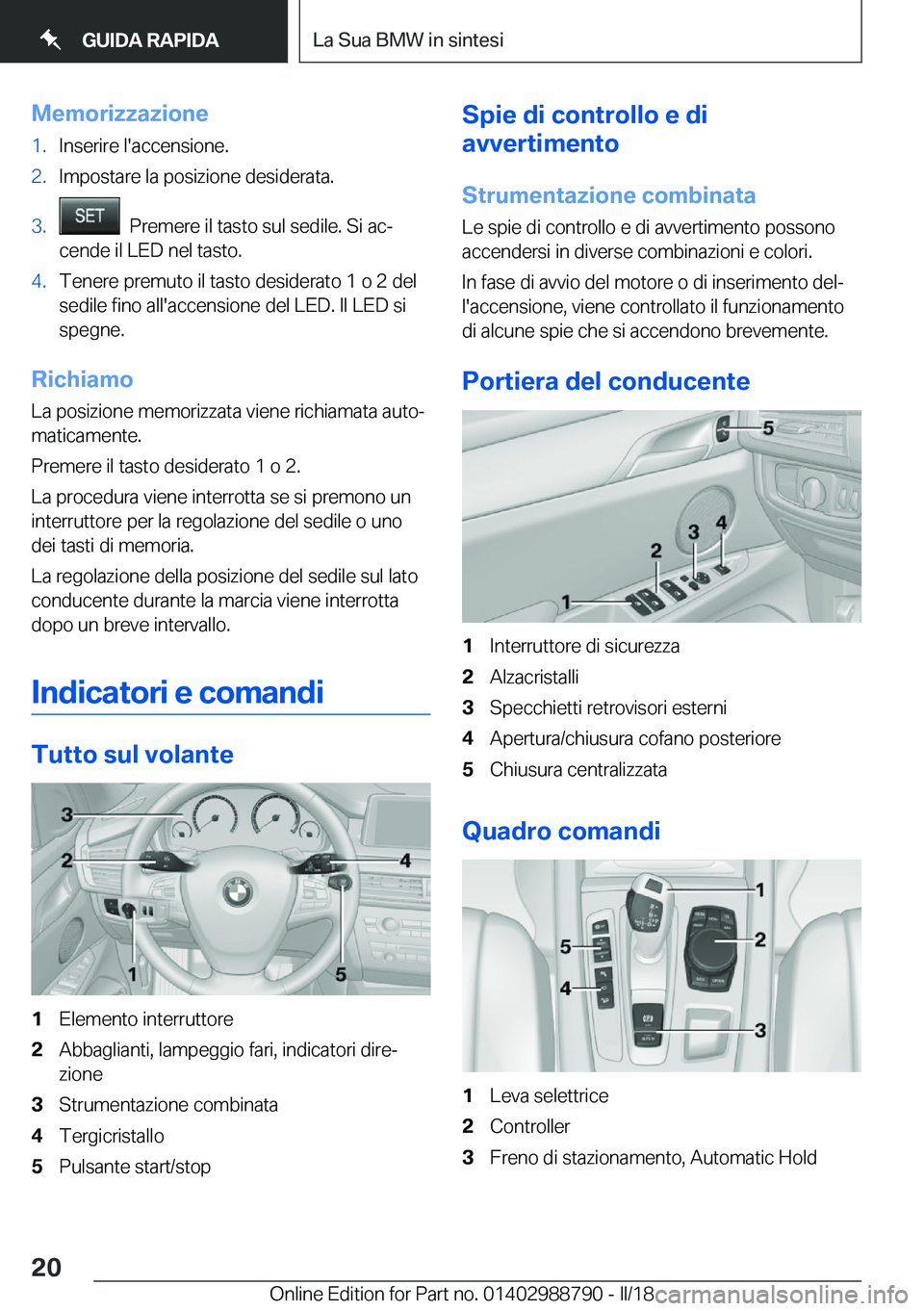 BMW X5 2018  Libretti Di Uso E manutenzione (in Italian) �M�e�m�o�r�i�z�z�a�z�i�o�n�e�1�.�I�n�s�e�r�i�r�e� �l�'�a�c�c�e�n�s�i�o�n�e�.�2�.�I�m�p�o�s�t�a�r�e� �l�a� �p�o�s�i�z�i�o�n�e� �d�e�s�i�d�e�r�a�t�a�.�3�.� � �P�r�e�m�e�r�e� �i�l� �t�a�s�t�o� �s�u�l