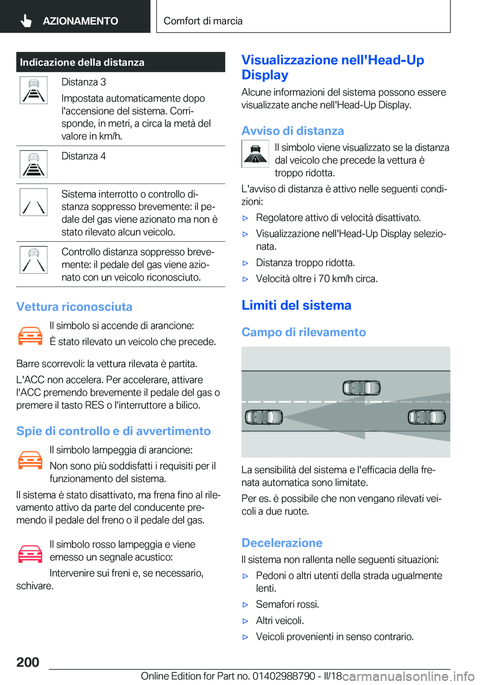 BMW X5 2018  Libretti Di Uso E manutenzione (in Italian) �I�n�d�i�c�a�z�i�o�n�e��d�e�l�l�a��d�i�s�t�a�n�z�a�D�i�s�t�a�n�z�a� �3
�I�m�p�o�s�t�a�t�a� �a�u�t�o�m�a�t�i�c�a�m�e�n�t�e� �d�o�p�o
�l�'�a�c�c�e�n�s�i�o�n�e� �d�e�l� �s�i�s�t�e�m�a�.� �C�o�r�r�i