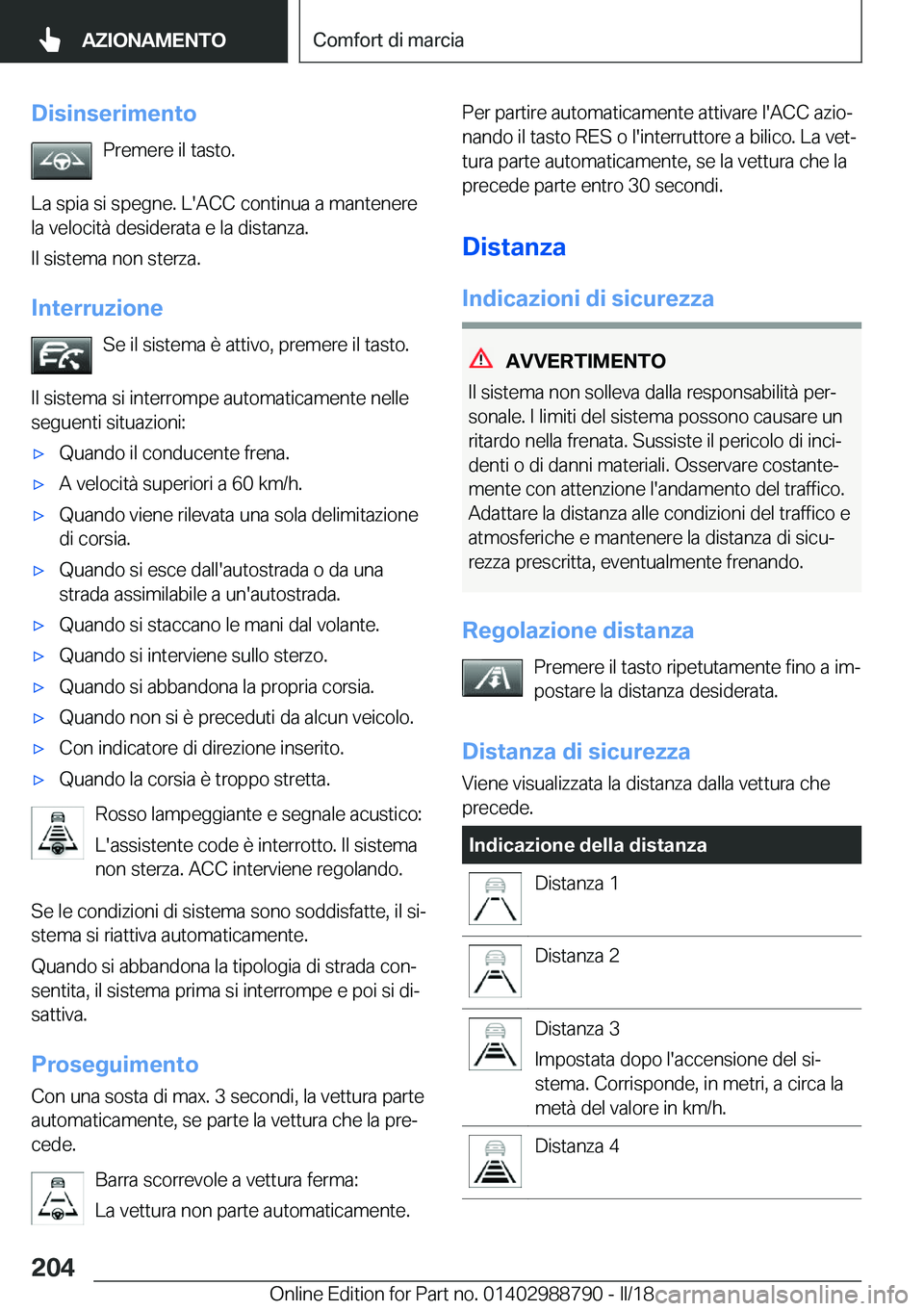 BMW X5 2018  Libretti Di Uso E manutenzione (in Italian) �D�i�s�i�n�s�e�r�i�m�e�n�t�o�P�r�e�m�e�r�e� �i�l� �t�a�s�t�o�.
�L�a� �s�p�i�a� �s�i� �s�p�e�g�n�e�.� �L�'�A�C�C� �c�o�n�t�i�n�u�a� �a� �m�a�n�t�e�n�e�r�e
�l�a� �v�e�l�o�c�i�t�
