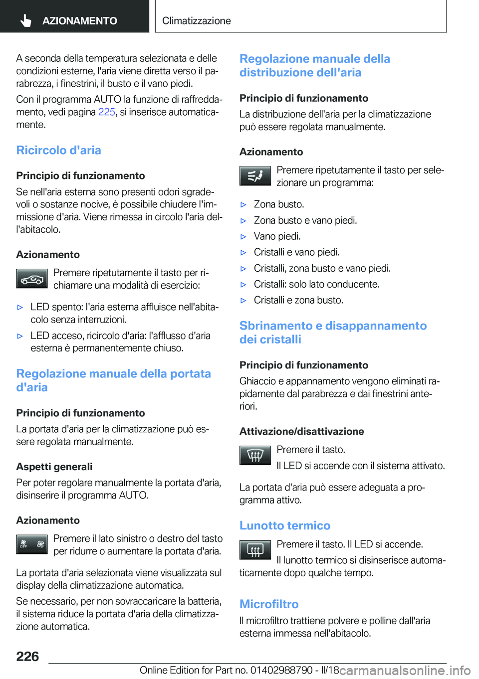 BMW X5 2018  Libretti Di Uso E manutenzione (in Italian) �A� �s�e�c�o�n�d�a� �d�e�l�l�a� �t�e�m�p�e�r�a�t�u�r�a� �s�e�l�e�z�i�o�n�a�t�a� �e� �d�e�l�l�e
�c�o�n�d�i�z�i�o�n�i� �e�s�t�e�r�n�e�,� �l�'�a�r�i�a� �v�i�e�n�e� �d�i�r�e�t�t�a� �v�e�r�s�o� �i�l� �