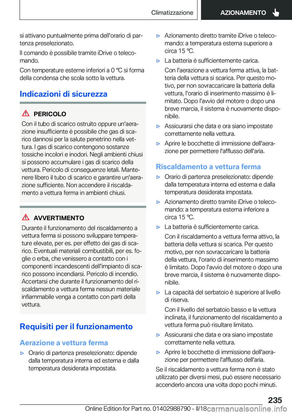 BMW X5 2018  Libretti Di Uso E manutenzione (in Italian) �s�i� �a�t�t�i�v�a�n�o� �p�u�n�t�u�a�l�m�e�n�t�e� �p�r�i�m�a� �d�e�l�l�'�o�r�a�r�i�o� �d�i� �p�a�rª�t�e�n�z�a� �p�r�e�s�e�l�e�z�i�o�n�a�t�o�.
�I�l� �c�o�m�a�n�d�o� �è� �p�o�s�s�i�b�i�l�e� �t�r�