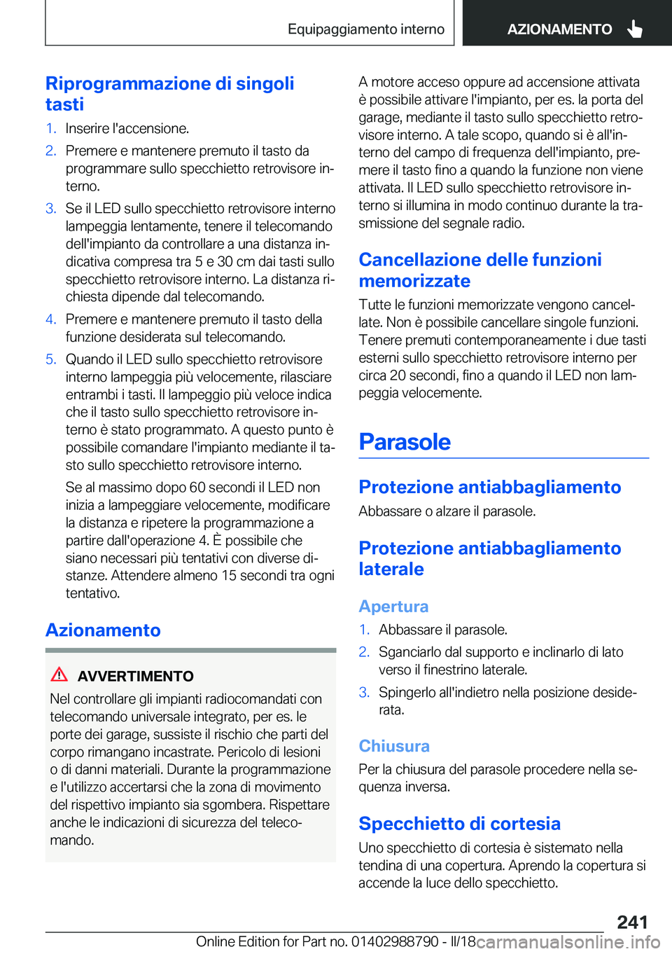 BMW X5 2018  Libretti Di Uso E manutenzione (in Italian) �R�i�p�r�o�g�r�a�m�m�a�z�i�o�n�e��d�i��s�i�n�g�o�l�i
�t�a�s�t�i�1�.�I�n�s�e�r�i�r�e� �l�'�a�c�c�e�n�s�i�o�n�e�.�2�.�P�r�e�m�e�r�e� �e� �m�a�n�t�e�n�e�r�e� �p�r�e�m�u�t�o� �i�l� �t�a�s�t�o� �d�a 