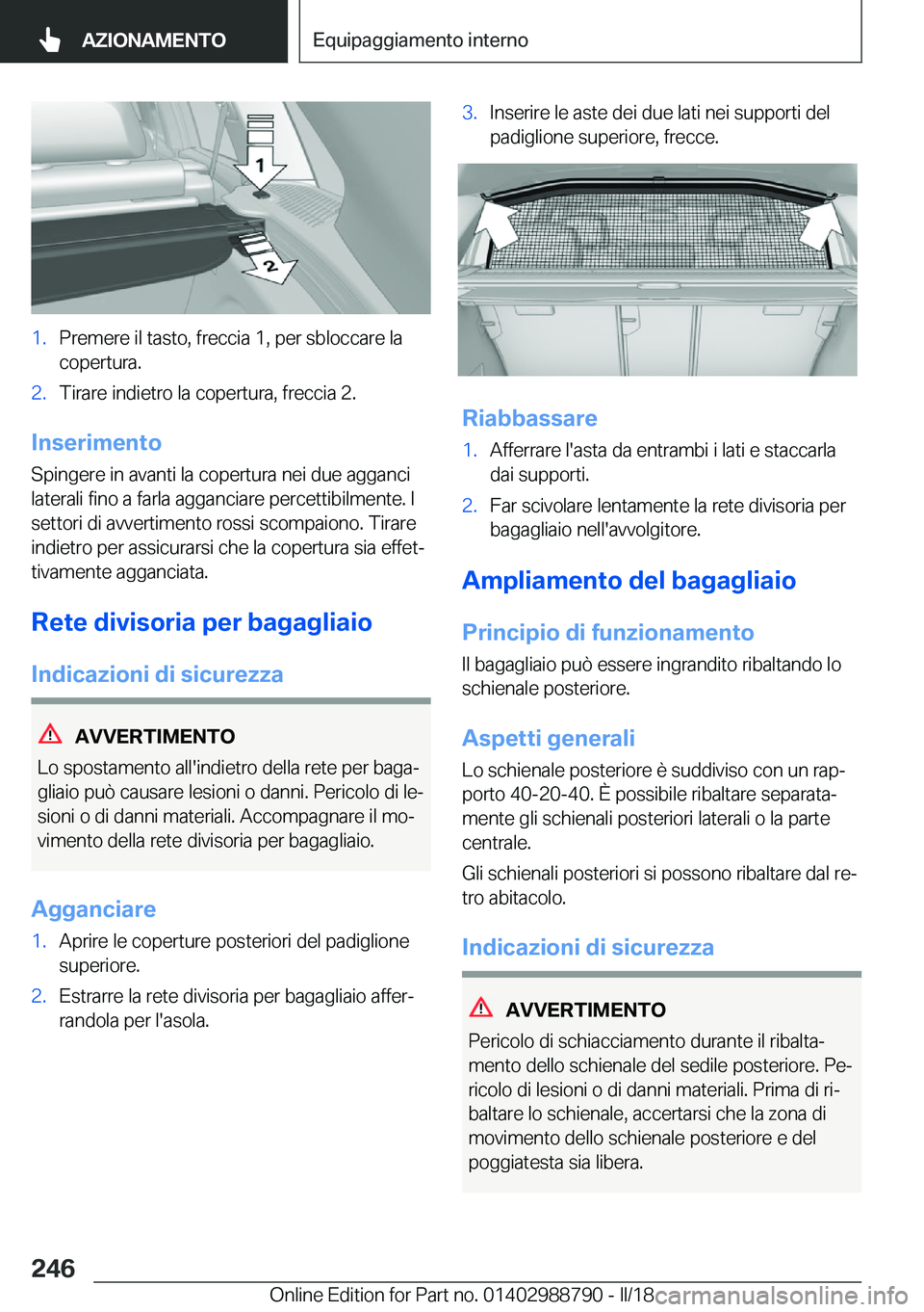 BMW X5 2018  Libretti Di Uso E manutenzione (in Italian) �1�.�P�r�e�m�e�r�e� �i�l� �t�a�s�t�o�,� �f�r�e�c�c�i�a� �1�,� �p�e�r� �s�b�l�o�c�c�a�r�e� �l�a
�c�o�p�e�r�t�u�r�a�.�2�.�T�i�r�a�r�e� �i�n�d�i�e�t�r�o� �l�a� �c�o�p�e�r�t�u�r�a�,� �f�r�e�c�c�i�a� �2�.
