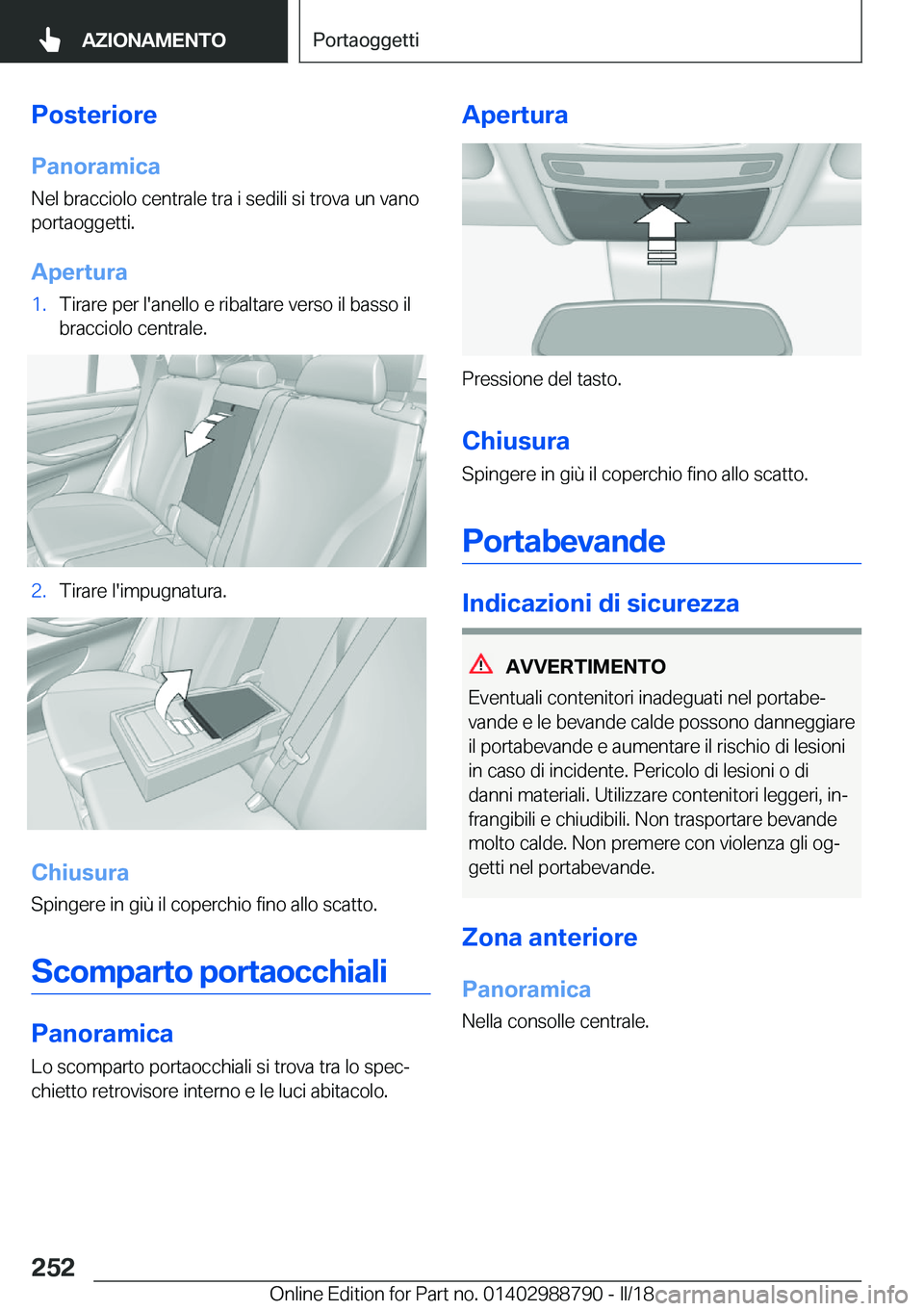 BMW X5 2018  Libretti Di Uso E manutenzione (in Italian) �P�o�s�t�e�r�i�o�r�e�P�a�n�o�r�a�m�i�c�a �N�e�l� �b�r�a�c�c�i�o�l�o� �c�e�n�t�r�a�l�e� �t�r�a� �i� �s�e�d�i�l�i� �s�i� �t�r�o�v�a� �u�n� �v�a�n�o
�p�o�r�t�a�o�g�g�e�t�t�i�.
�A�p�e�r�t�u�r�a�1�.�T�i�r�