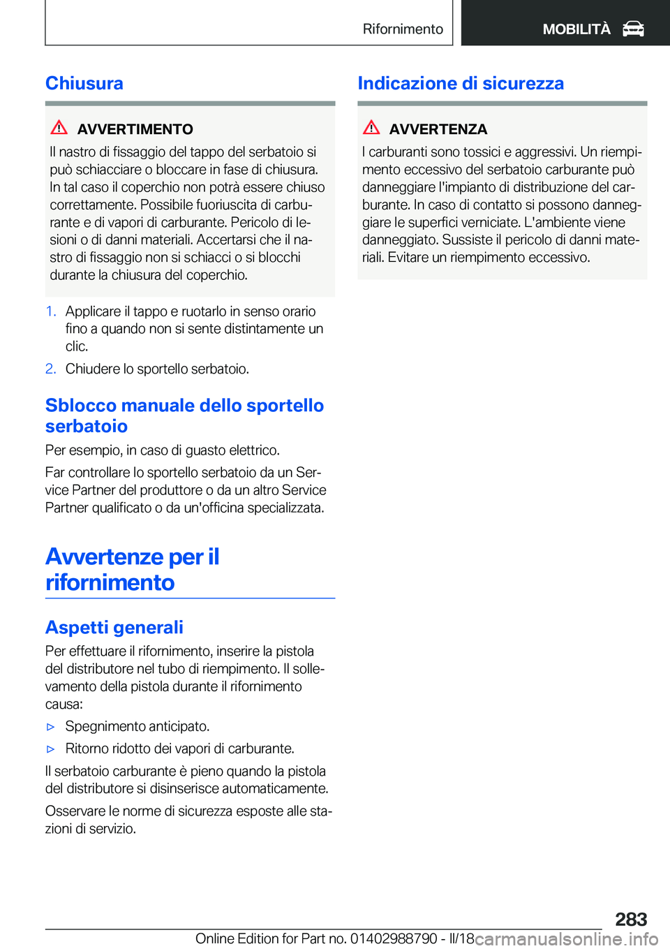 BMW X5 2018  Libretti Di Uso E manutenzione (in Italian) �C�h�i�u�s�u�r�a
�A�V�V�E�R�T�I�M�E�N�T�O
�I�l� �n�a�s�t�r�o� �d�i� �f�i�s�s�a�g�g�i�o� �d�e�l� �t�a�p�p�o� �d�e�l� �s�e�r�b�a�t�o�i�o� �s�i
�p�u�