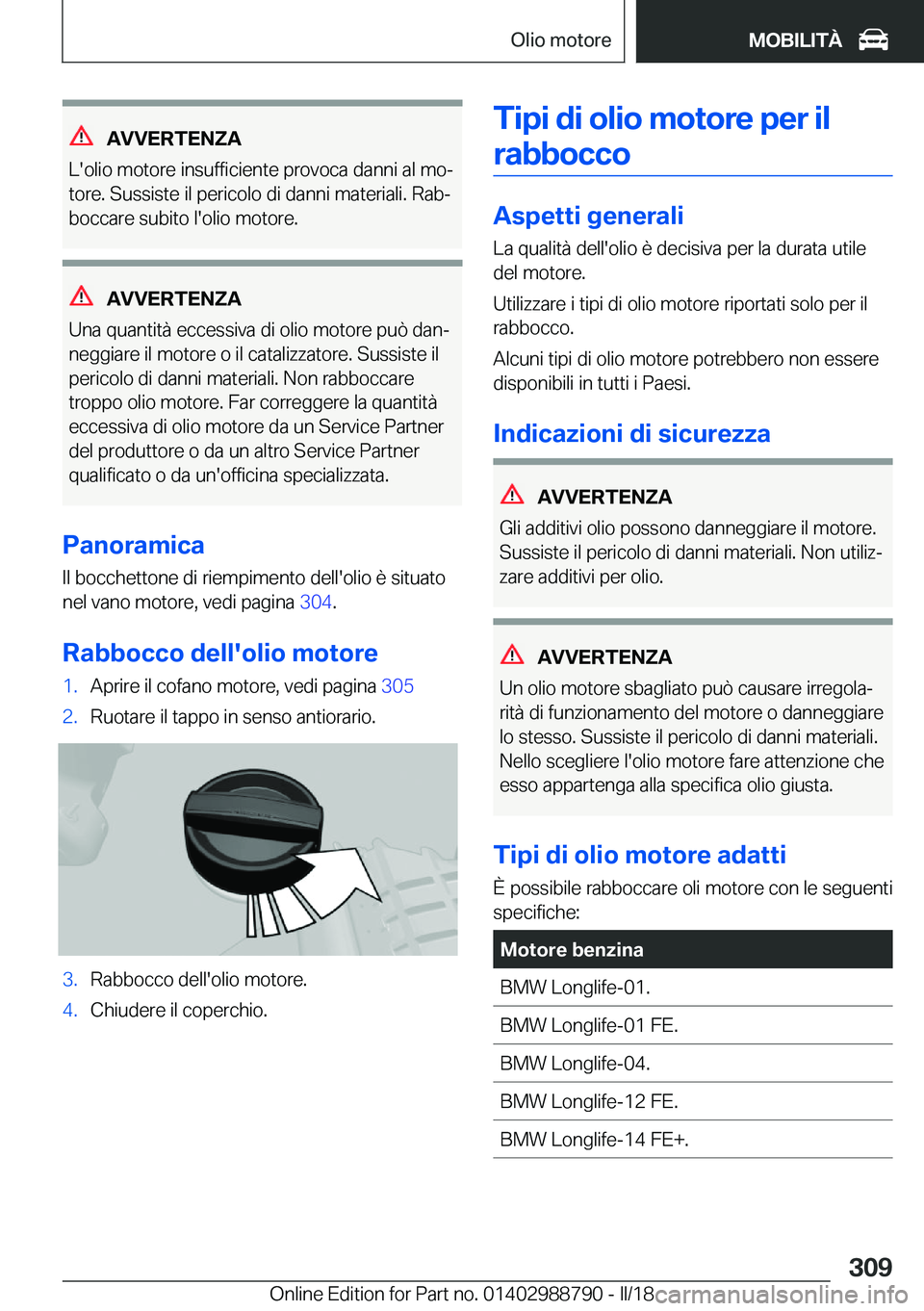 BMW X5 2018  Libretti Di Uso E manutenzione (in Italian) �A�V�V�E�R�T�E�N�Z�A
�L�'�o�l�i�o� �m�o�t�o�r�e� �i�n�s�u�f�f�i�c�i�e�n�t�e� �p�r�o�v�o�c�a� �d�a�n�n�i� �a�l� �m�oª �t�o�r�e�.� �S�u�s�s�i�s�t�e� �i�l� �p�e�r�i�c�o�l�o� �d�i� �d�a�n�n�i� �m�a�