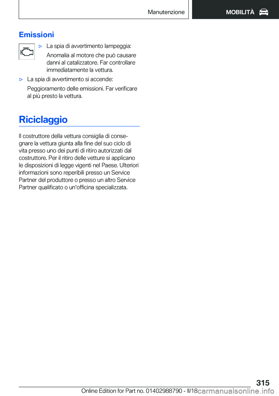 BMW X5 2018  Libretti Di Uso E manutenzione (in Italian) �E�m�i�s�s�i�o�n�i'x�L�a� �s�p�i�a� �d�i� �a�v�v�e�r�t�i�m�e�n�t�o� �l�a�m�p�e�g�g�i�a�:
�A�n�o�m�a�l�i�a� �a�l� �m�o�t�o�r�e� �c�h�e� �p�u�