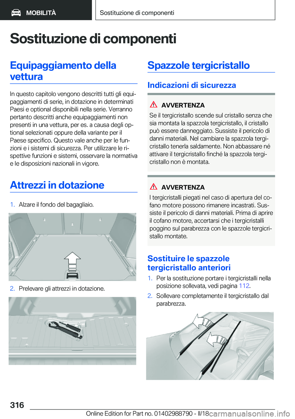 BMW X5 2018  Libretti Di Uso E manutenzione (in Italian) �S�o�s�t�i�t�u�z�i�o�n�e��d�i��c�o�m�p�o�n�e�n�t�i�E�q�u�i�p�a�g�g�i�a�m�e�n�t�o��d�e�l�l�a�v�e�t�t�u�r�a
�I�n� �q�u�e�s�t�o� �c�a�p�i�t�o�l�o� �v�e�n�g�o�n�o� �d�e�s�c�r�i�t�t�i� �t�u�t�t�i� �g�l�