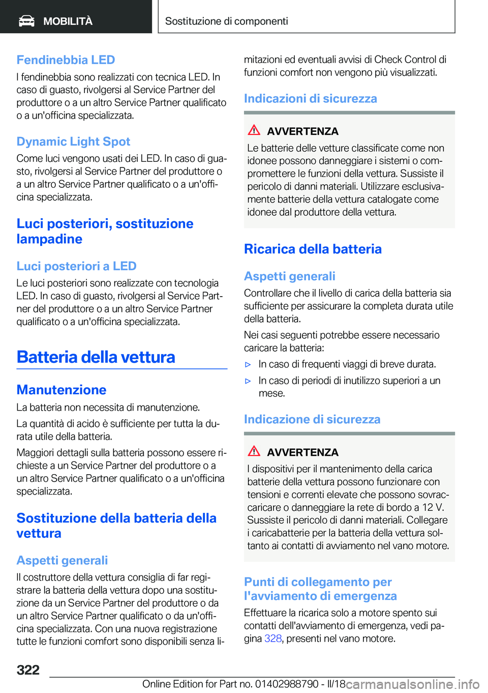 BMW X5 2018  Libretti Di Uso E manutenzione (in Italian) �F�e�n�d�i�n�e�b�b�i�a��L�E�D�I� �f�e�n�d�i�n�e�b�b�i�a� �s�o�n�o� �r�e�a�l�i�z�z�a�t�i� �c�o�n� �t�e�c�n�i�c�a� �L�E�D�.� �I�n
�c�a�s�o� �d�i� �g�u�a�s�t�o�,� �r�i�v�o�l�g�e�r�s�i� �a�l� �S�e�r�v�i�