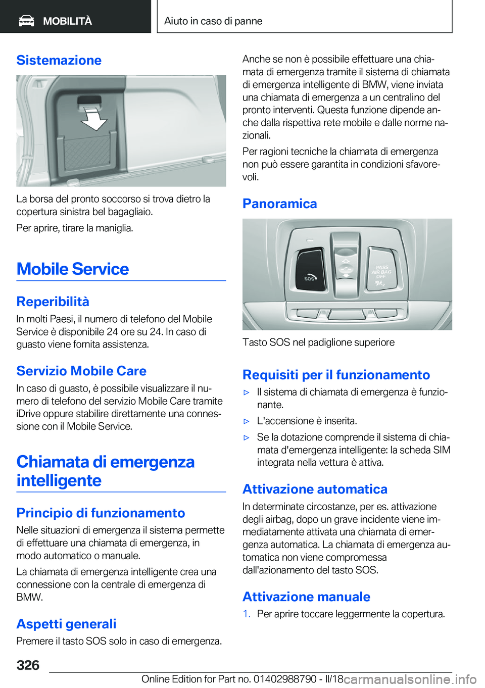 BMW X5 2018  Libretti Di Uso E manutenzione (in Italian) �S�i�s�t�e�m�a�z�i�o�n�e
�L�a� �b�o�r�s�a� �d�e�l� �p�r�o�n�t�o� �s�o�c�c�o�r�s�o� �s�i� �t�r�o�v�a� �d�i�e�t�r�o� �l�a�c�o�p�e�r�t�u�r�a� �s�i�n�i�s�t�r�a� �b�e�l� �b�a�g�a�g�l�i�a�i�o�.
�P�e�r� �a�p