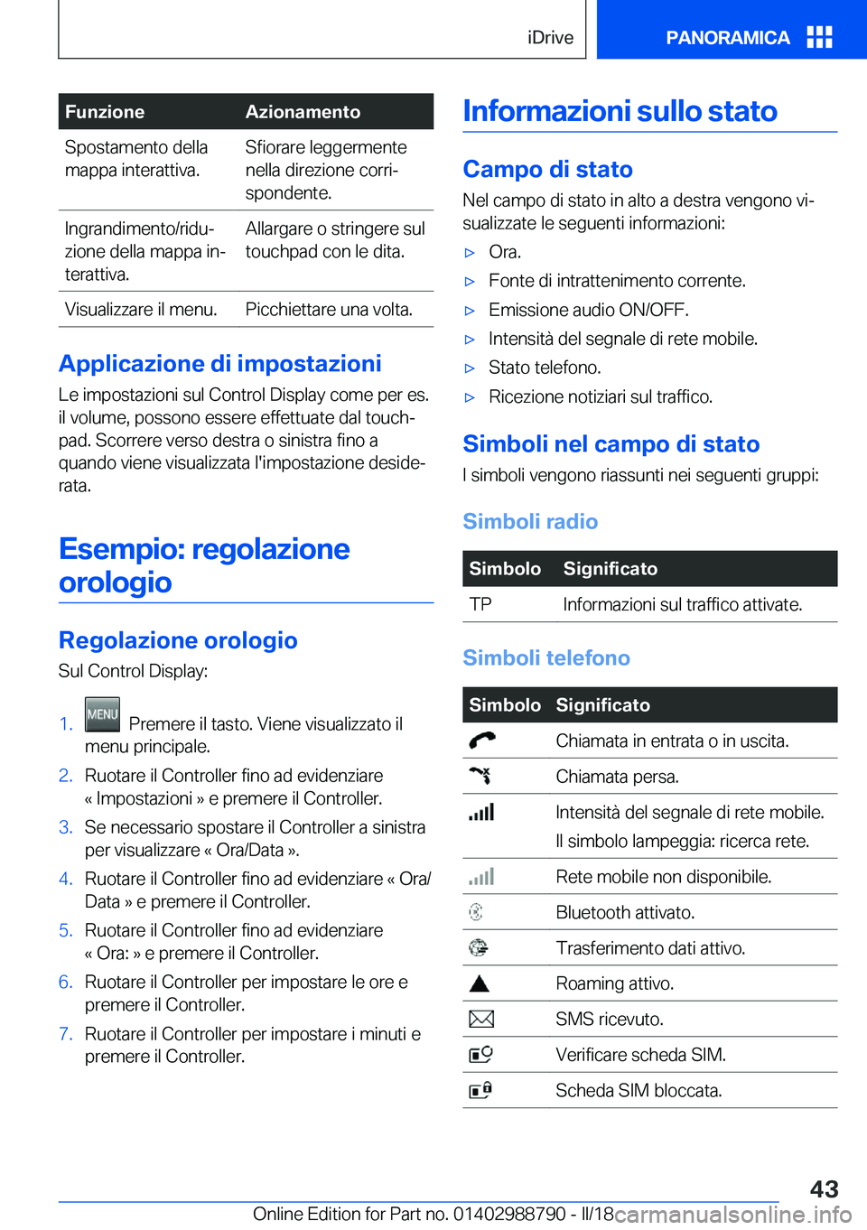 BMW X5 2018  Libretti Di Uso E manutenzione (in Italian) �F�u�n�z�i�o�n�e�A�z�i�o�n�a�m�e�n�t�o�S�p�o�s�t�a�m�e�n�t�o� �d�e�l�l�a
�m�a�p�p�a� �i�n�t�e�r�a�t�t�i�v�a�.�S�f�i�o�r�a�r�e� �l�e�g�g�e�r�m�e�n�t�e
�n�e�l�l�a� �d�i�r�e�z�i�o�n�e� �c�o�r�r�iª
�s�p
