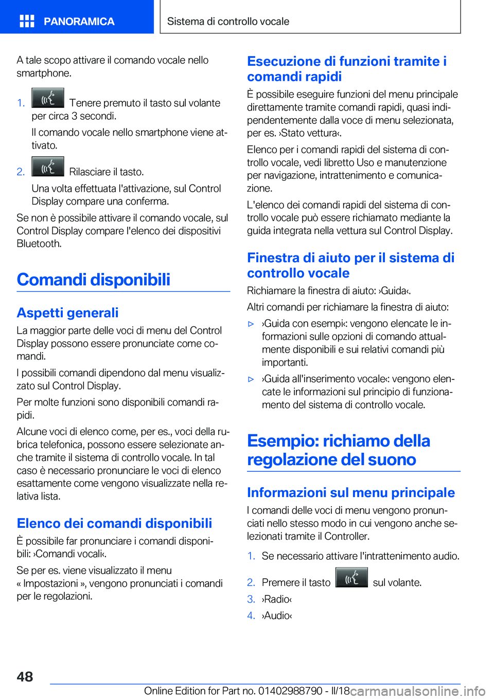 BMW X5 2018  Libretti Di Uso E manutenzione (in Italian) �A� �t�a�l�e� �s�c�o�p�o� �a�t�t�i�v�a�r�e� �i�l� �c�o�m�a�n�d�o� �v�o�c�a�l�e� �n�e�l�l�o
�s�m�a�r�t�p�h�o�n�e�.�1�.� � �T�e�n�e�r�e� �p�r�e�m�u�t�o� �i�l� �t�a�s�t�o� �s�u�l� �v�o�l�a�n�t�e
�p�e�r� 