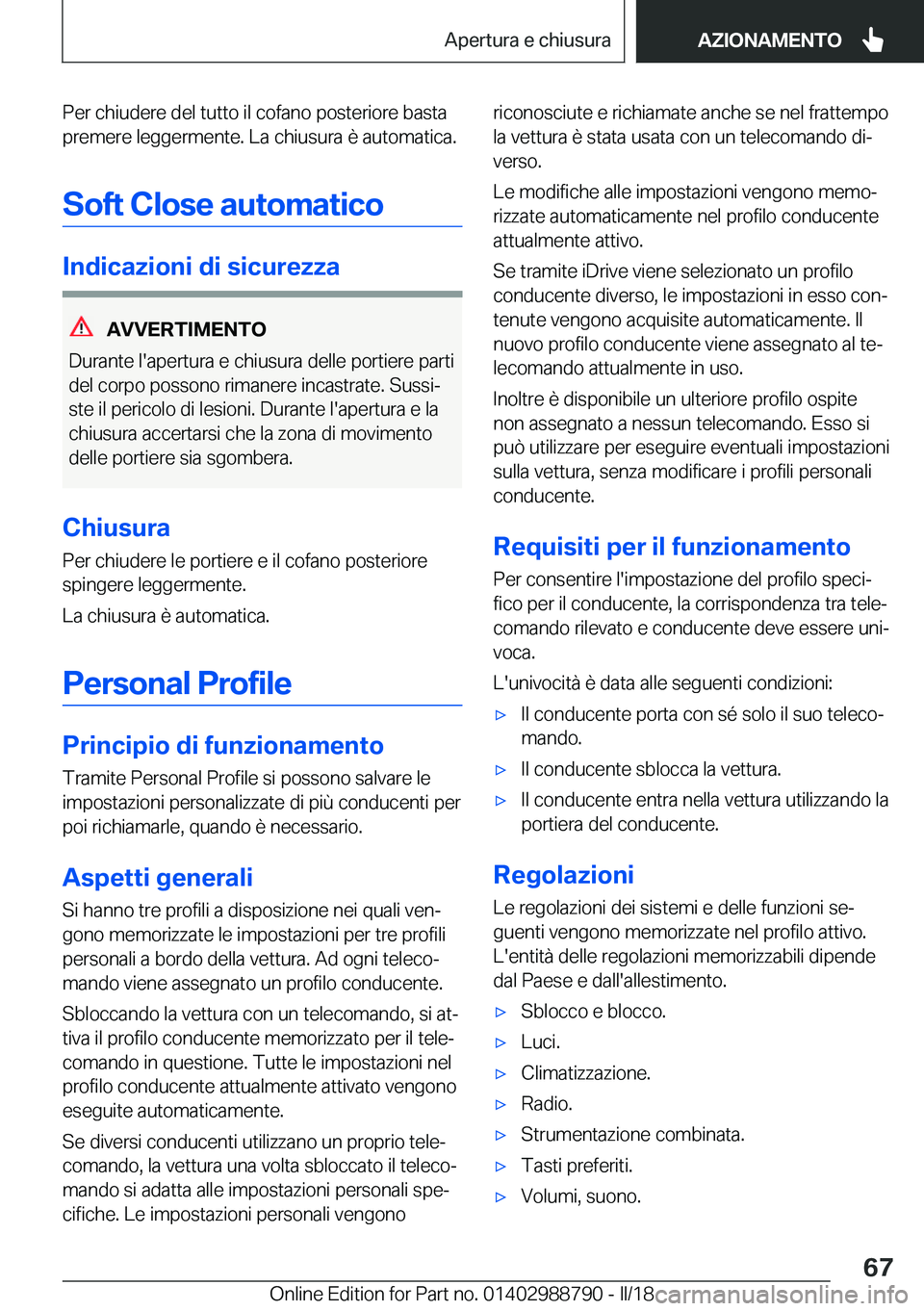 BMW X5 2018  Libretti Di Uso E manutenzione (in Italian) �P�e�r� �c�h�i�u�d�e�r�e� �d�e�l� �t�u�t�t�o� �i�l� �c�o�f�a�n�o� �p�o�s�t�e�r�i�o�r�e� �b�a�s�t�a�p�r�e�m�e�r�e� �l�e�g�g�e�r�m�e�n�t�e�.� �L�a� �c�h�i�u�s�u�r�a� �è� �a�u�t�o�m�a�t�i�c�a�.
�S�o�f�t