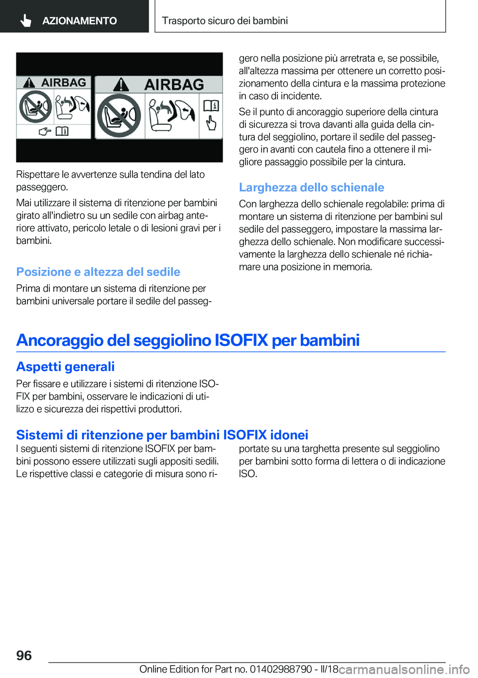 BMW X5 2018  Libretti Di Uso E manutenzione (in Italian) �R�i�s�p�e�t�t�a�r�e� �l�e� �a�v�v�e�r�t�e�n�z�e� �s�u�l�l�a� �t�e�n�d�i�n�a� �d�e�l� �l�a�t�o�p�a�s�s�e�g�g�e�r�o�.
�M�a�i� �u�t�i�l�i�z�z�a�r�e� �i�l� �s�i�s�t�e�m�a� �d�i� �r�i�t�e�n�z�i�o�n�e� �p�