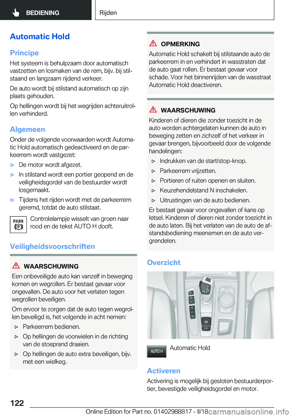 BMW X5 2018  Instructieboekjes (in Dutch) �A�u�t�o�m�a�t�i�c��H�o�l�d
�P�r�i�n�c�i�p�e �H�e�t� �s�y�s�t�e�e�m� �i�s� �b�e�h�u�l�p�z�a�a�m� �d�o�o�r� �a�u�t�o�m�a�t�i�s�c�h�v�a�s�t�z�e�t�t�e�n� �e�n� �l�o�s�m�a�k�e�n� �v�a�n� �d�e� �r�e�m�,� 