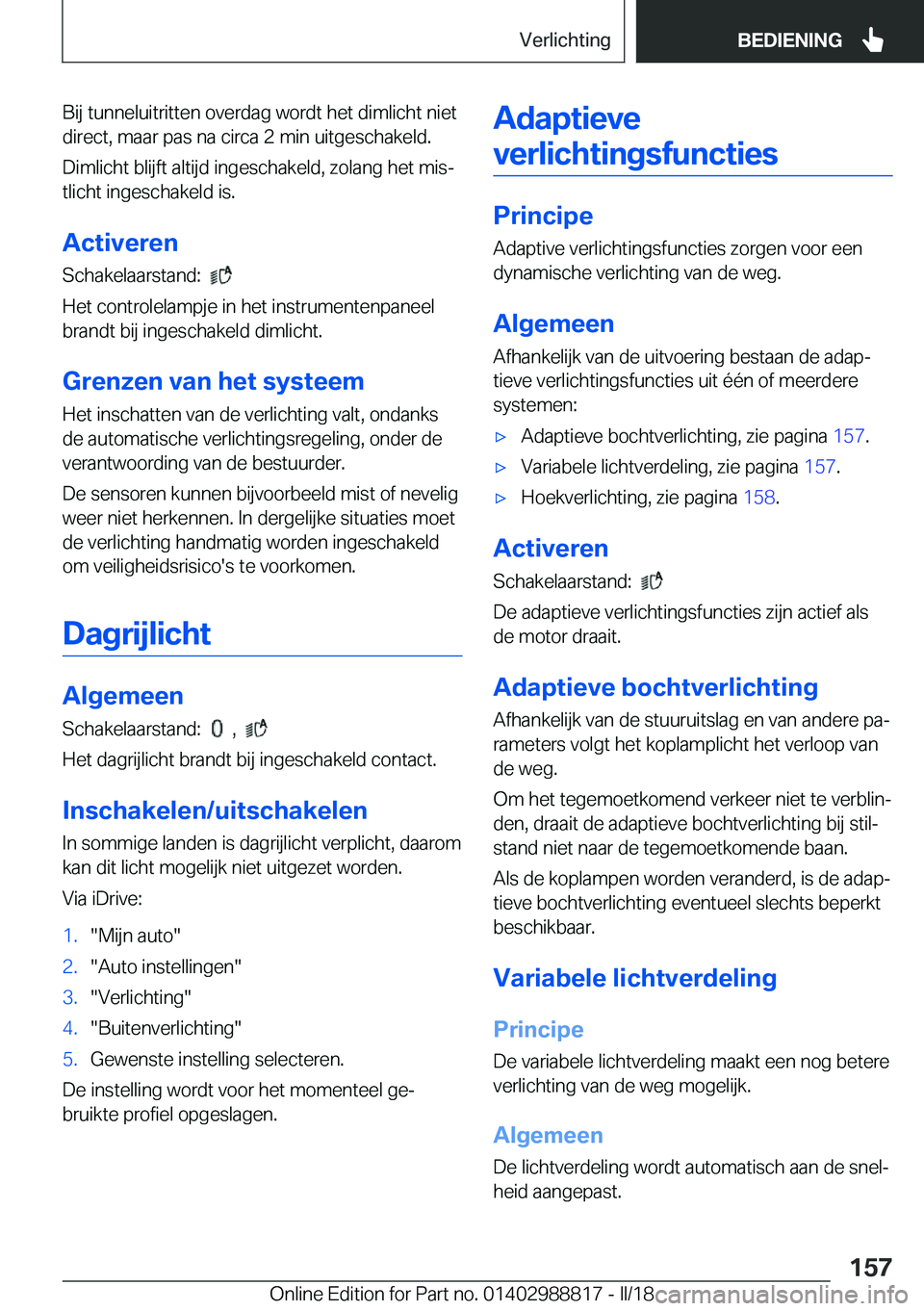 BMW X5 2018  Instructieboekjes (in Dutch) �B�i�j� �t�u�n�n�e�l�u�i�t�r�i�t�t�e�n� �o�v�e�r�d�a�g� �w�o�r�d�t� �h�e�t� �d�i�m�l�i�c�h�t� �n�i�e�t�d�i�r�e�c�t�,� �m�a�a�r� �p�a�s� �n�a� �c�i�r�c�a� �2� �m�i�n� �u�i�t�g�e�s�c�h�a�k�e�l�d�.
�D�i�