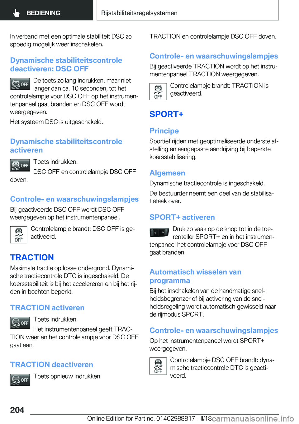 BMW X5 2018  Instructieboekjes (in Dutch) �I�n� �v�e�r�b�a�n�d� �m�e�t� �e�e�n� �o�p�t�i�m�a�l�e� �s�t�a�b�i�l�i�t�e�i�t� �D�S�C� �z�o�s�p�o�e�d�i�g� �m�o�g�e�l�i�j�k� �w�e�e�r� �i�n�s�c�h�a�k�e�l�e�n�.
�D�y�n�a�m�i�s�c�h�e��s�t�a�b�i�l�i�t�