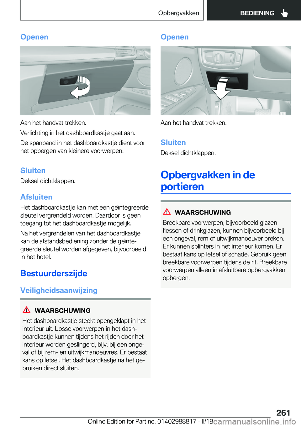 BMW X5 2018  Instructieboekjes (in Dutch) �O�p�e�n�e�n
�A�a�n� �h�e�t� �h�a�n�d�v�a�t� �t�r�e�k�k�e�n�.
�V�e�r�l�i�c�h�t�i�n�g� �i�n� �h�e�t� �d�a�s�h�b�o�a�r�d�k�a�s�t�j�e� �g�a�a�t� �a�a�n�.
�D�e� �s�p�a�n�b�a�n�d� �i�n� �h�e�t� �d�a�s�h�b�