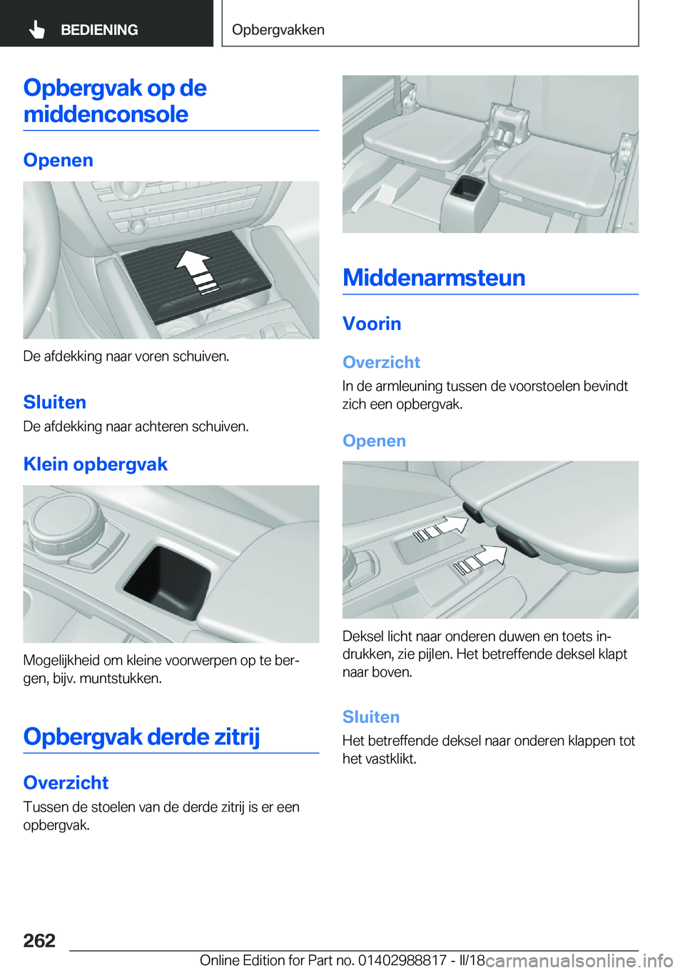 BMW X5 2018  Instructieboekjes (in Dutch) �O�p�b�e�r�g�v�a�k��o�p��d�e�m�i�d�d�e�n�c�o�n�s�o�l�e
�O�p�e�n�e�n
�D�e� �a�f�d�e�k�k�i�n�g� �n�a�a�r� �v�o�r�e�n� �s�c�h�u�i�v�e�n�.
�S�l�u�i�t�e�n �D�e� �a�f�d�e�k�k�i�n�g� �n�a�a�r� �a�c�h�t�e�r