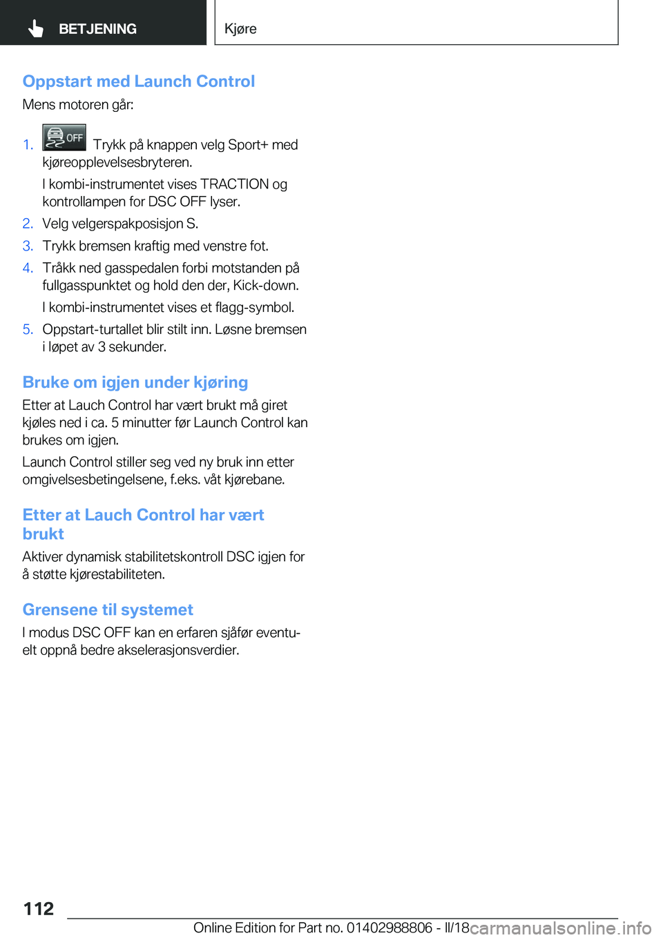 BMW X5 2018  InstruksjonsbØker (in Norwegian) �O�p�p�s�t�a�r�t��m�e�d��L�a�u�n�c�h��C�o�n�t�r�o�l�M�e�n�s� �m�o�t�o�r�e�n� �g�å�r�:�1�.� � �T�r�y�k�k� �p�å� �k�n�a�p�p�e�n� �v�e�l�g� �S�p�o�r�t�+� �m�e�d
�k�j�