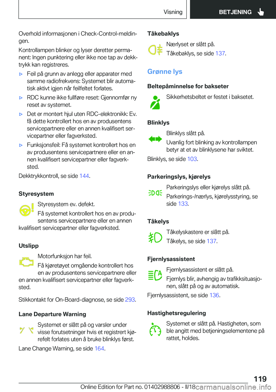 BMW X5 2018  InstruksjonsbØker (in Norwegian) �O�v�e�r�h�o�l�d� �i�n�f�o�r�m�a�s�j�o�n�e�n� �i� �C�h�e�c�k�-�C�o�n�t�r�o�l�-�m�e�l�d�i�nj
�g�e�n�.
�K�o�n�t�r�o�l�l�a�m�p�e�n� �b�l�i�n�k�e�r� �o�g� �l�y�s�e�r� �d�e�r�e�t�t�e�r� �p�e�r�m�aj
�n�e�