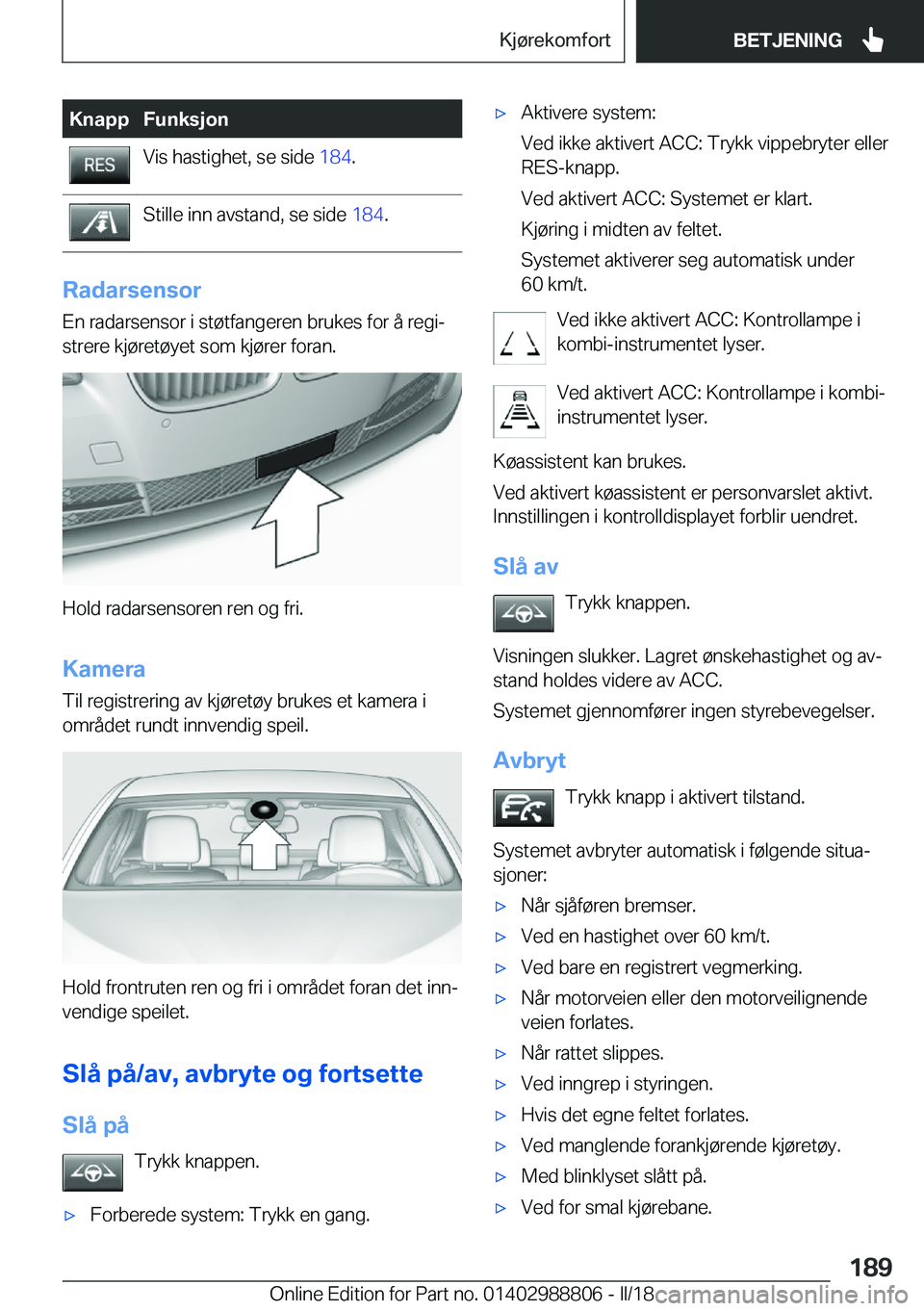 BMW X5 2018  InstruksjonsbØker (in Norwegian) �K�n�a�p�p�F�u�n�k�s�j�o�n�V�i�s� �h�a�s�t�i�g�h�e�t�,� �s�e� �s�i�d�e� �1�8�4�.�S�t�i�l�l�e� �i�n�n� �a�v�s�t�a�n�d�,� �s�e� �s�i�d�e�  �1�8�4�.
�R�a�d�a�r�s�e�n�s�o�r
�E�n� �r�a�d�a�r�s�e�n�s�o�r� �