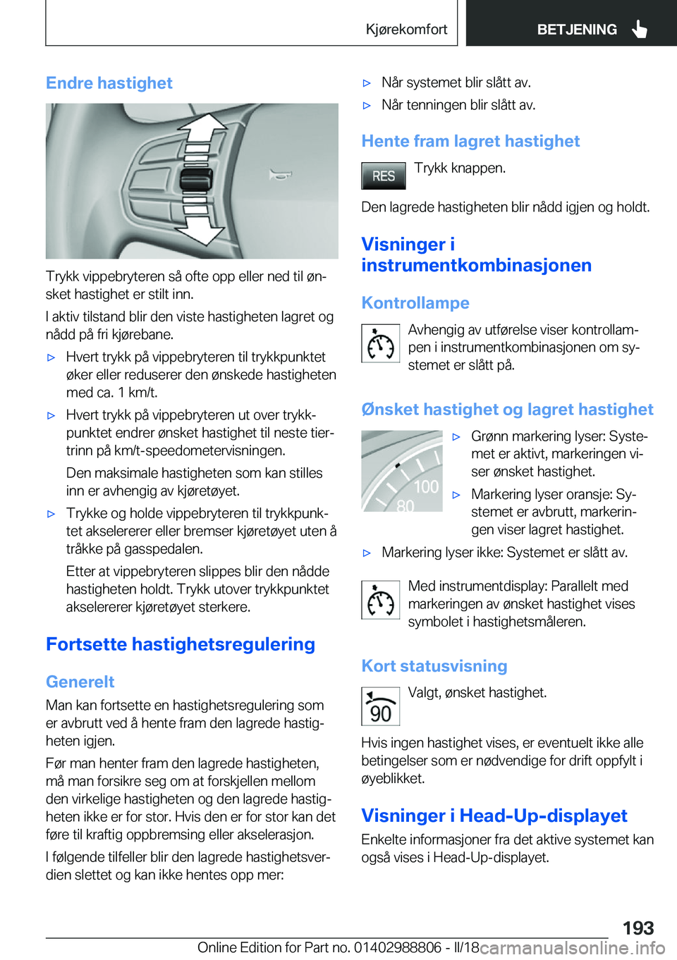 BMW X5 2018  InstruksjonsbØker (in Norwegian) �E�n�d�r�e��h�a�s�t�i�g�h�e�t
�T�r�y�k�k� �v�i�p�p�e�b�r�y�t�e�r�e�n� �s�å� �o�f�t�e� �o�p�p� �e�l�l�e�r� �n�e�d� �t�i�l� �