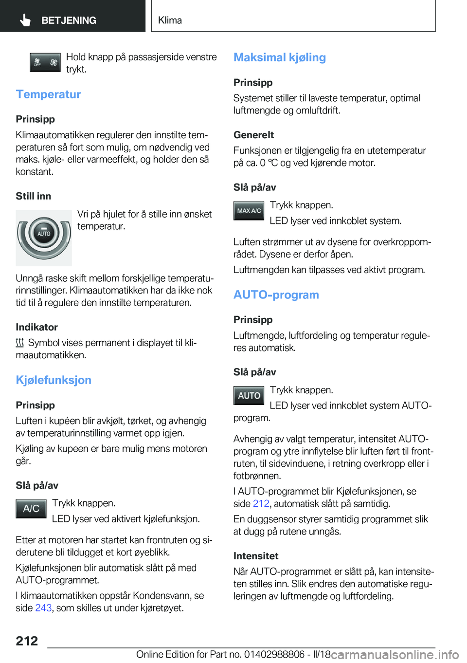 BMW X5 2018  InstruksjonsbØker (in Norwegian) �H�o�l�d� �k�n�a�p�p� �p�å� �p�a�s�s�a�s�j�e�r�s�i�d�e� �v�e�n�s�t�r�e�t�r�y�k�t�.
�T�e�m�p�e�r�a�t�u�r
�P�r�i�n�s�i�p�p
�K�l�i�m�a�a�u�t�o�m�a�t�i�k�k�e�n� �r�e�g�u�l�e�r�e�r� �d�e�n� �i�n�n�s�t�i�l