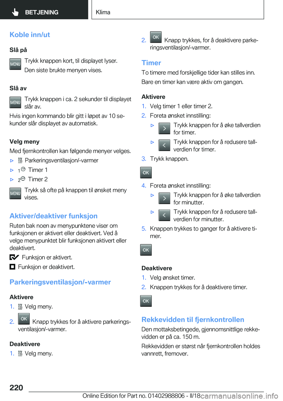 BMW X5 2018  InstruksjonsbØker (in Norwegian) �K�o�b�l�e��i�n�n�/�u�t�S�l�å��p�å �T�r�y�k�k� �k�n�a�p�p�e�n� �k�o�r�t�,� �t�i�l� �d�i�s�p�l�a�y�e�t� �l�y�s�e�r�.
�D�e�n� �s�i�s�t�e� �b�r�u�k�t�e� �m�e�n�y�e�n� �v�i�s�e�s�.
�S�l�å��a�v �T�r�