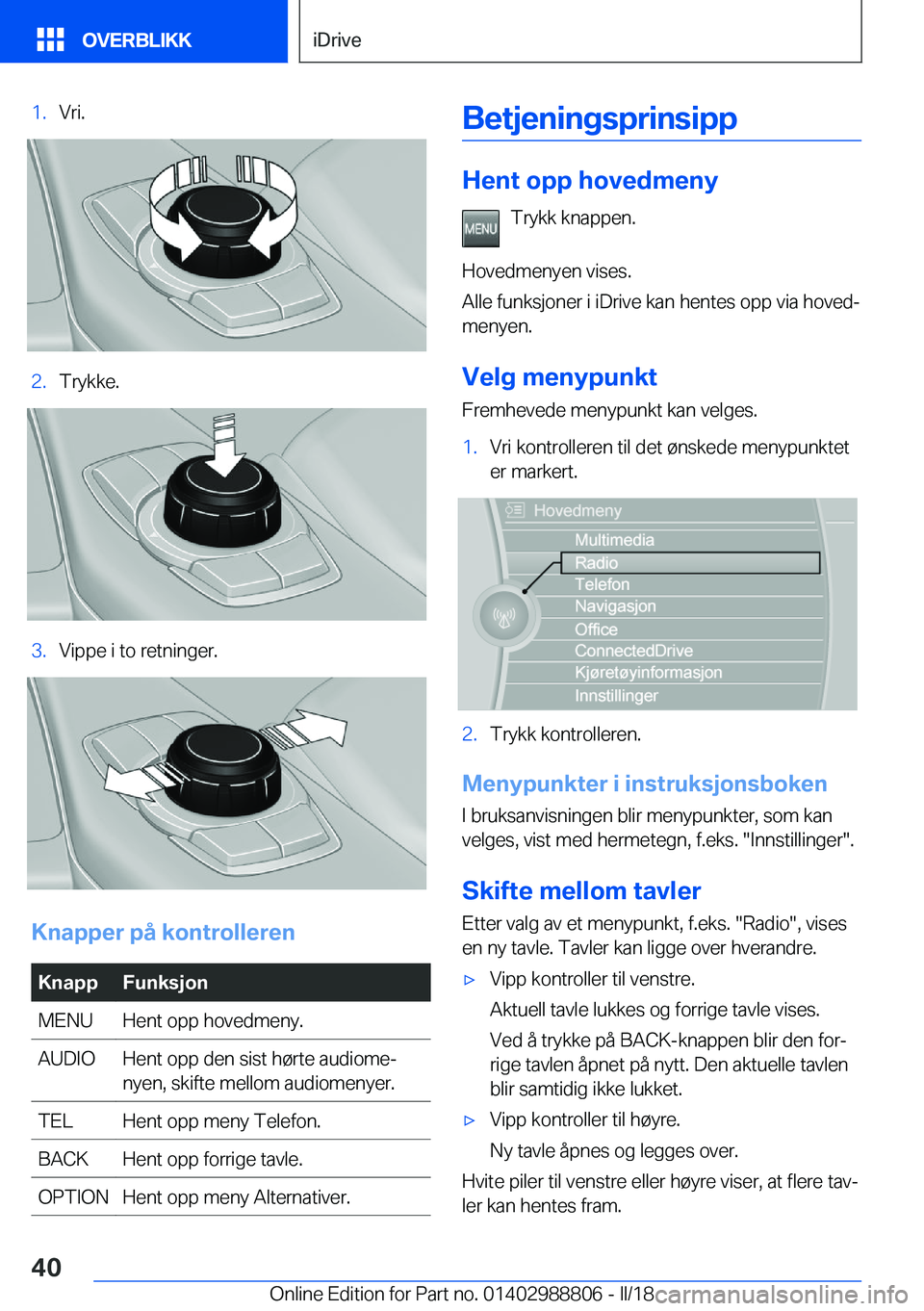 BMW X5 2018  InstruksjonsbØker (in Norwegian) �1�.�V�r�i�.�2�.�T�r�y�k�k�e�.�3�.�V�i�p�p�e� �i� �t�o� �r�e�t�n�i�n�g�e�r�.
�K�n�a�p�p�e�r��p�å��k�o�n�t�r�o�l�l�e�r�e�n
�K�n�a�p�p�F�u�n�k�s�j�o�n�M�E�N�U�H�e�n�t� �o�p�p� �h�o�v�e�d�m�e�n�y�.�A�